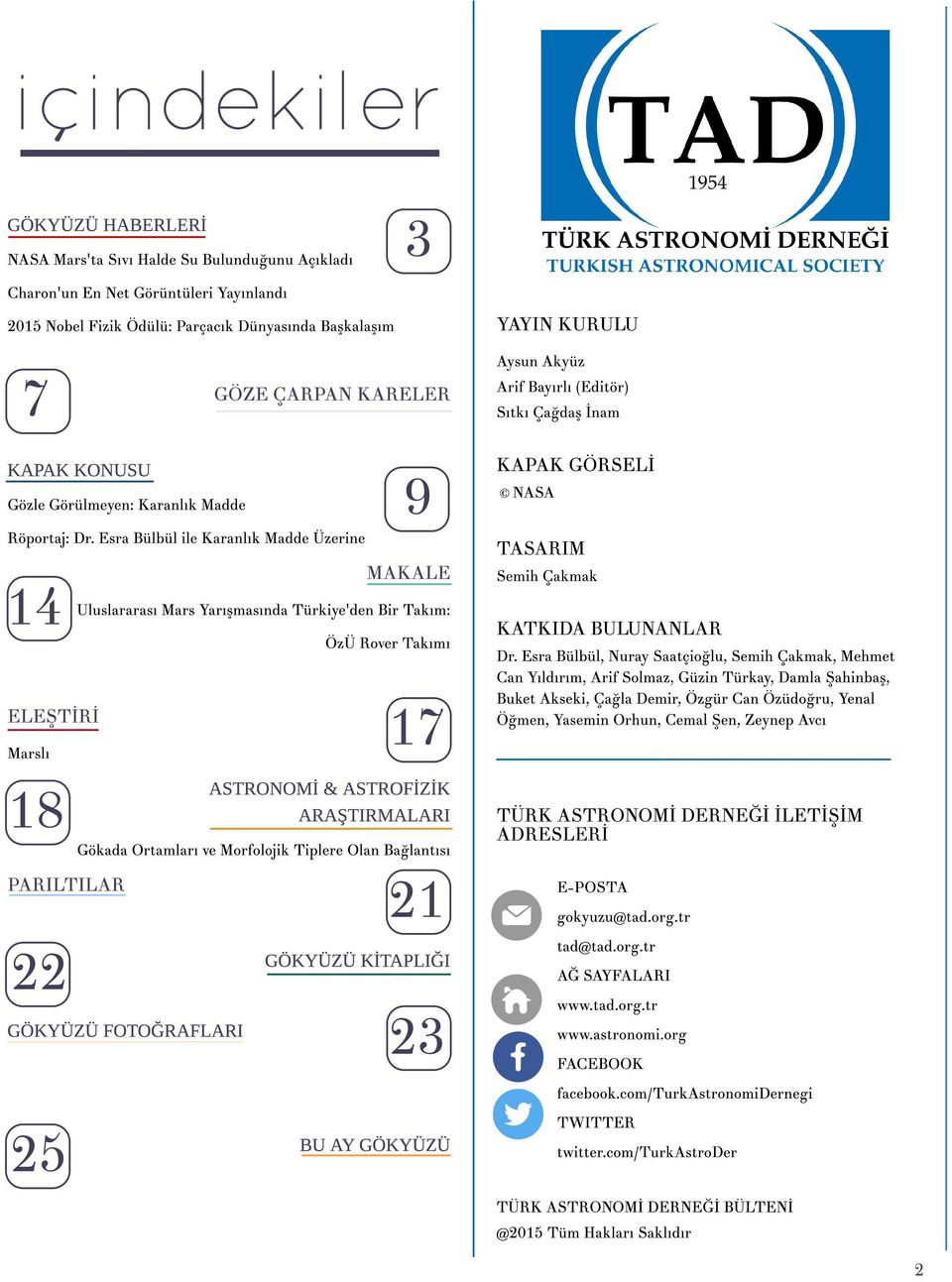 18 PARILT ILAR 22 MAKALE Uluslararas?Mars Yar??mas?nda T ürkiye'den Bir T ak?m: ÖzÜ Rover Tak?m? ASTRONOM? & ASTROF?Z?K ARA?TIRMALARI Gökada Ortamlar?ve Morfolojik T iplere Olan Ba?lant?s? GÖKYÜZÜ FOTO?