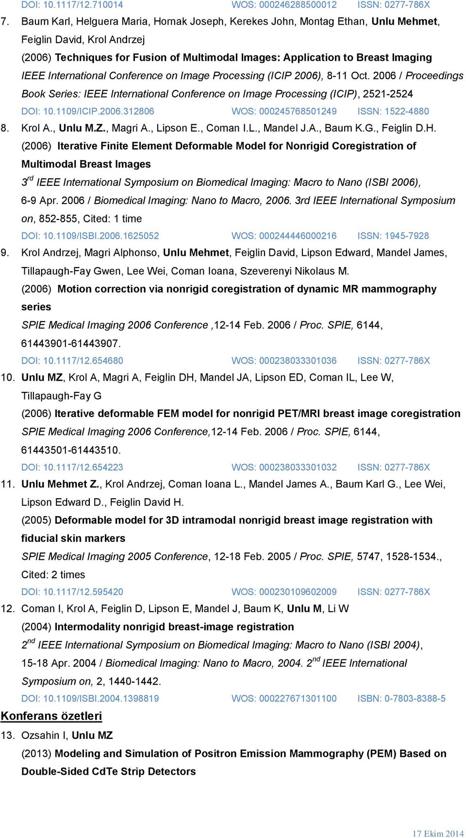 International Conference on Image Processing (ICIP 2006), 8-11 Oct. 2006 / Proceedings Book Series: IEEE International Conference on Image Processing (ICIP), 2521-2524 DOI: 10.1109/ICIP.2006.312806 WOS: 000245768501249 ISSN: 1522-4880 8.