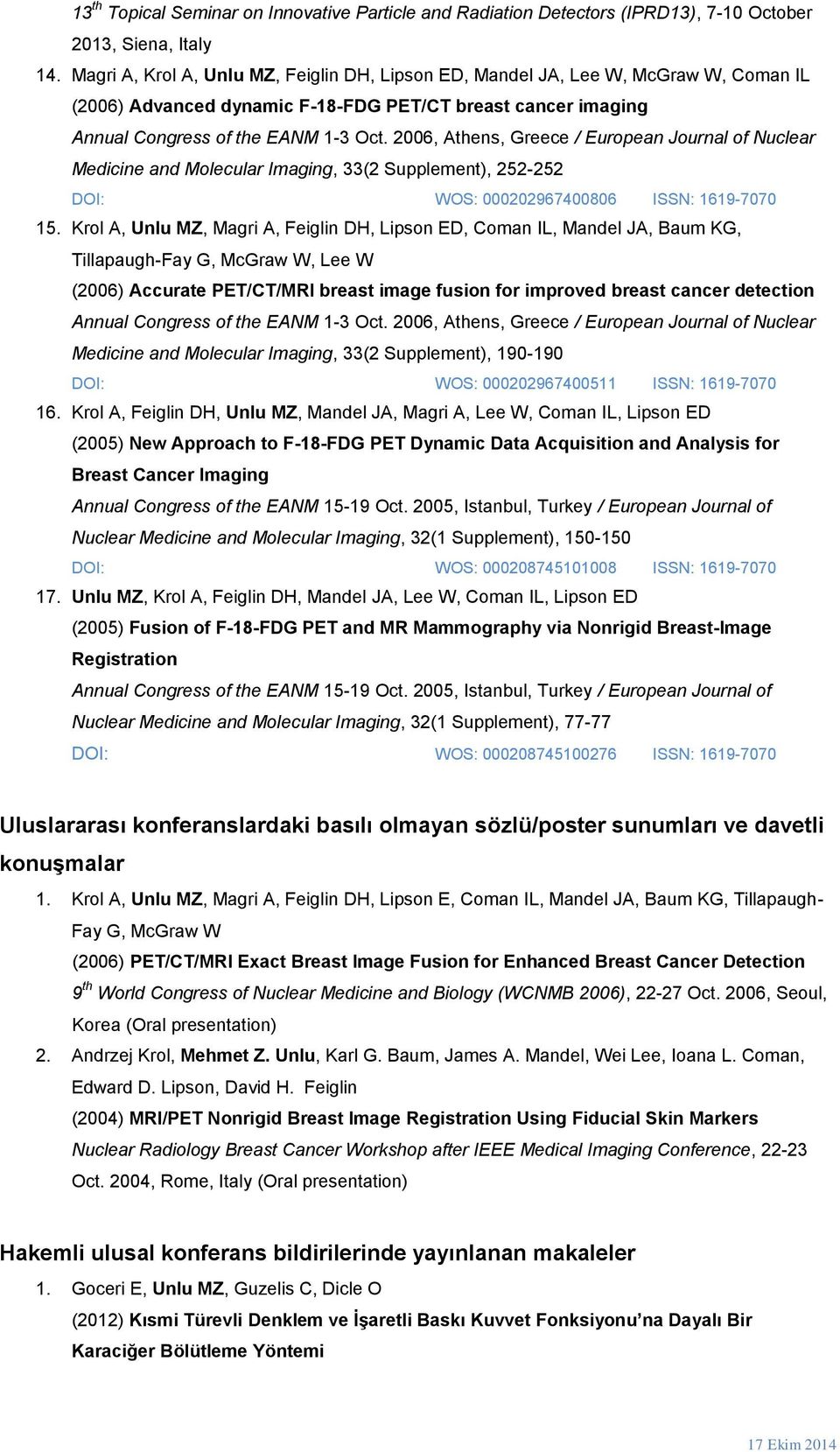 2006, Athens, Greece / European Journal of Nuclear Medicine and Molecular Imaging, 33(2 Supplement), 252-252 DOI: WOS: 000202967400806 ISSN: 1619-7070 15.