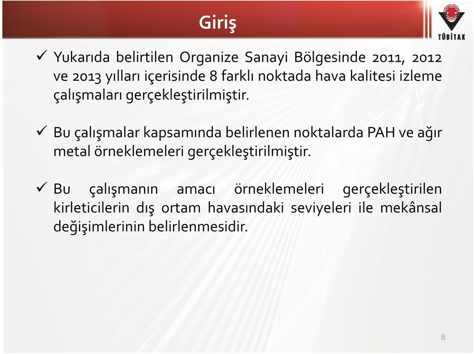 Bu çalışmalar kapsamında belirlenen noktalarda PAH ve ağır metal örneklemeleri gerçekleştirilmiştir.