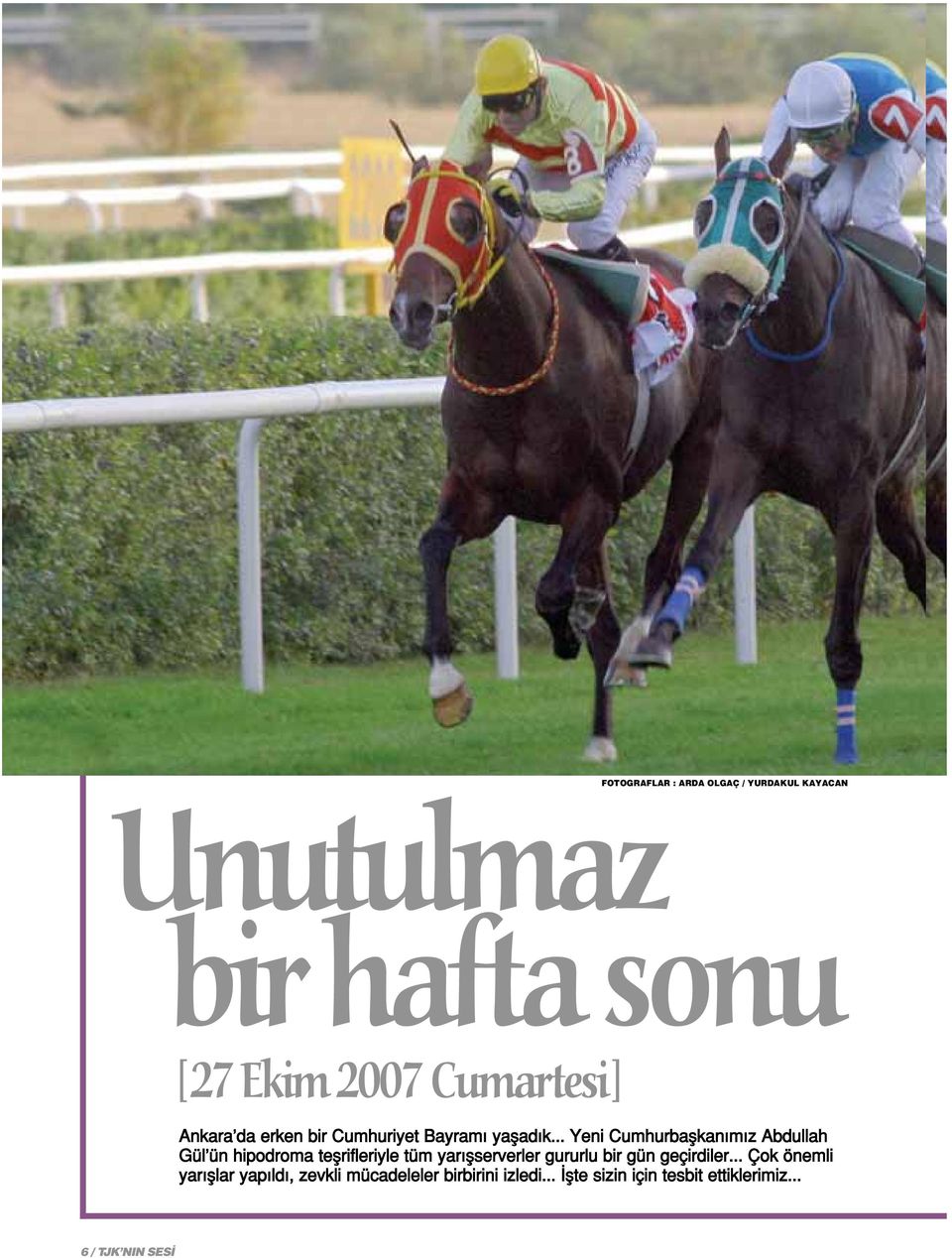 .. Yeni Cumhurbaflkan m z Abdullah Gül ün hipodroma teflrifleriyle tüm yar flserverler gururlu