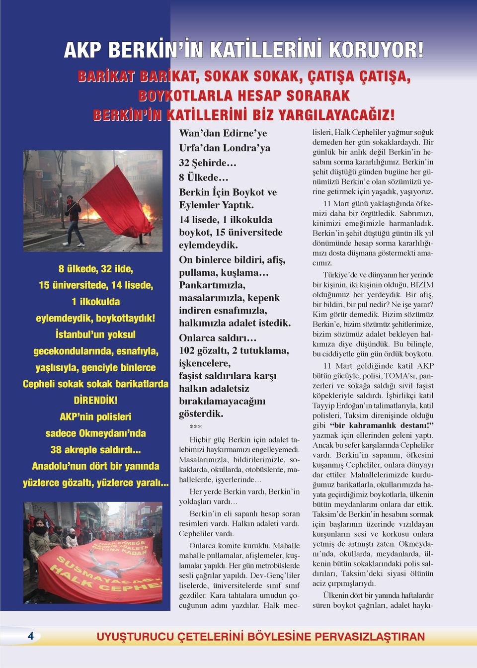 İstanbul un yoksul gecekondularında, esnafıyla, yaşlısıyla, genciyle binlerce Cepheli sokak sokak barikatlarda DİRENDİK! AKP nin polisleri sadece Okmeydanı nda 38 akreple saldırdı.