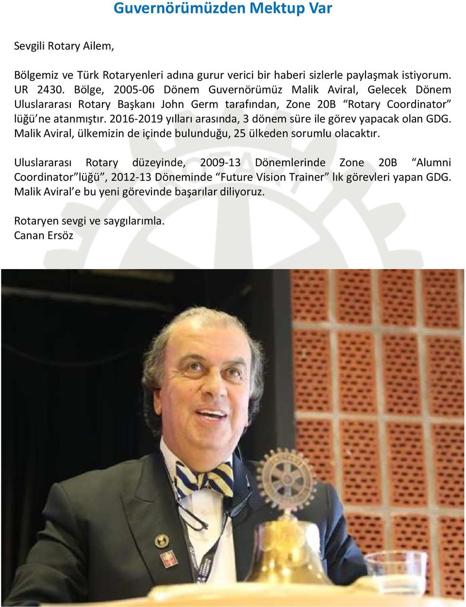 2016-2019 yılları arasında, 3 dönem süre ile görev yapacak olan GDG. Malik Aviral, ülkemizin de içinde bulunduğu, 25 ülkeden sorumlu olacaktır.