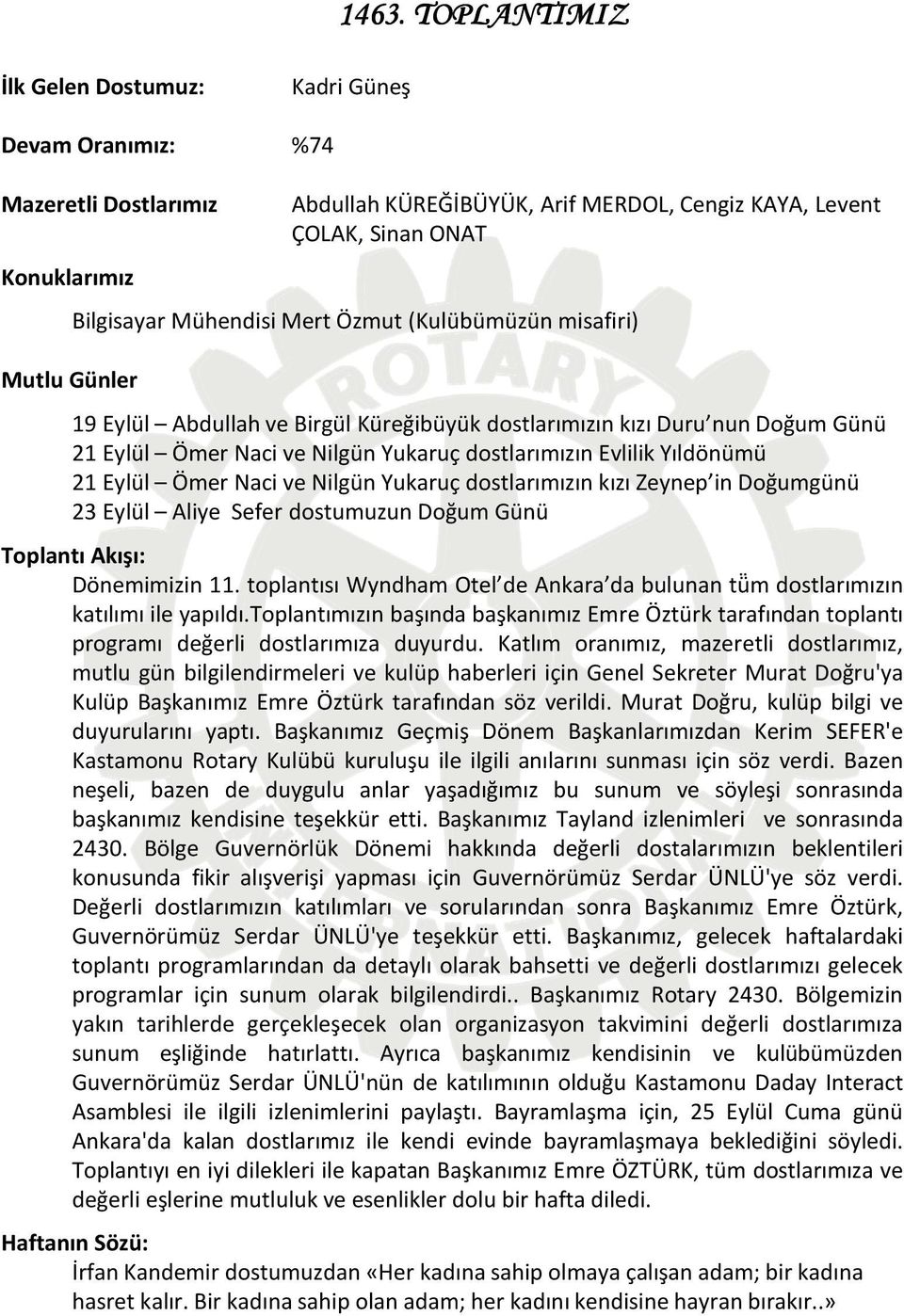 Yıldönümü 21 Eylül Ömer Naci ve Nilgün Yukaruç dostlarımızın kızı Zeynep in Doğumgünü 23 Eylül Aliye Sefer dostumuzun Doğum Günü Toplantı Akışı: Dönemimizin 11.