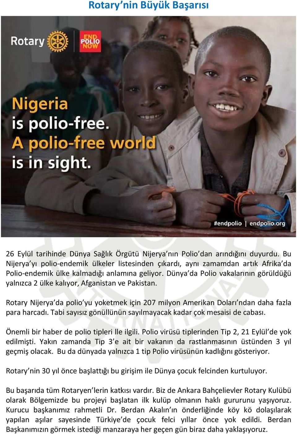 Dünya da Polio vakalarının görüldüğü yalnızca 2 ülke kalıyor, Afganistan ve Pakistan. Rotary Nijerya da polio yu yoketmek için 207 milyon Amerikan Doları ndan daha fazla para harcadı.