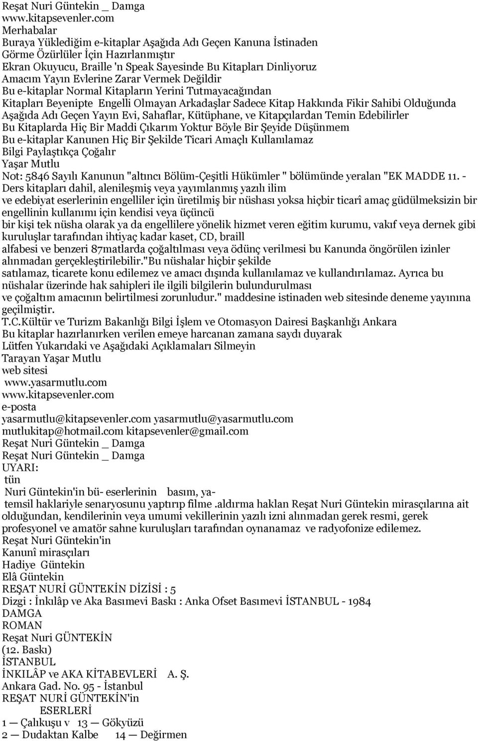 Evlerine Zarar Vermek Değildir Bu e-kitaplar Normal Kitapların Yerini Tutmayacağından Kitapları Beyenipte Engelli Olmayan Arkadaşlar Sadece Kitap Hakkında Fikir Sahibi Olduğunda Aşağıda Adı Geçen