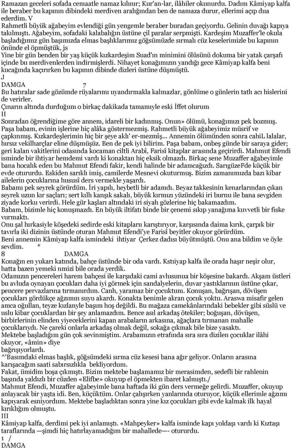 Kardeşim Muzaffer'le okula başladığımız gün başımızda elmas başlıklarımız göğsümüzde sırmalı cüz keselerimizle bu kapının önünde el öpmüştük, js Yine bir gün benden bir yaş küçük kızkardeşim Suad'ın