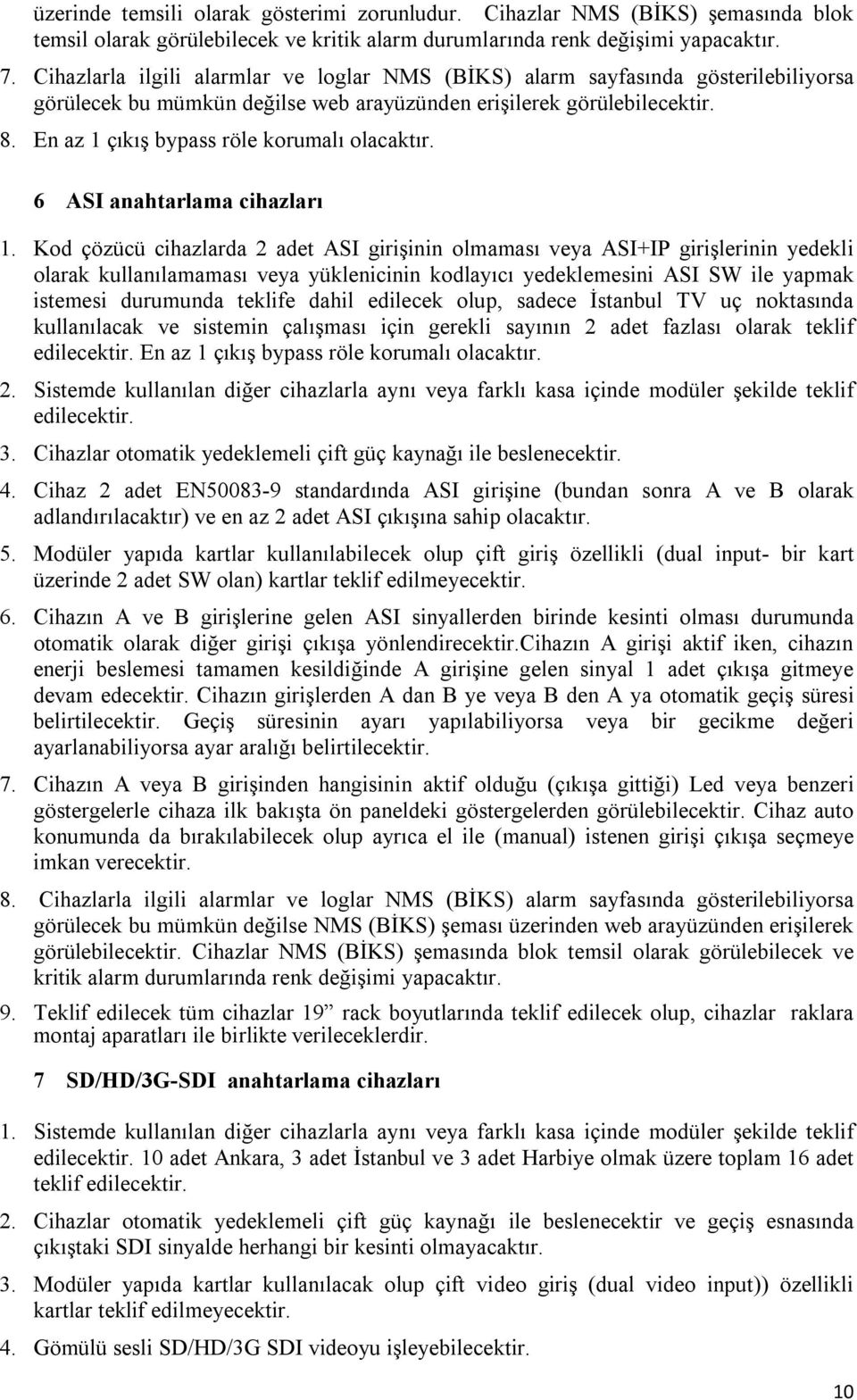 En az 1 çıkış bypass röle korumalı olacaktır. 6 ASI anahtarlama cihazları 1.