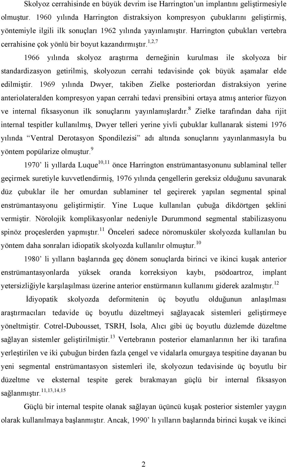 Harrington çubukları vertebra cerrahisine çok yönlü bir boyut kazandırmıştır.