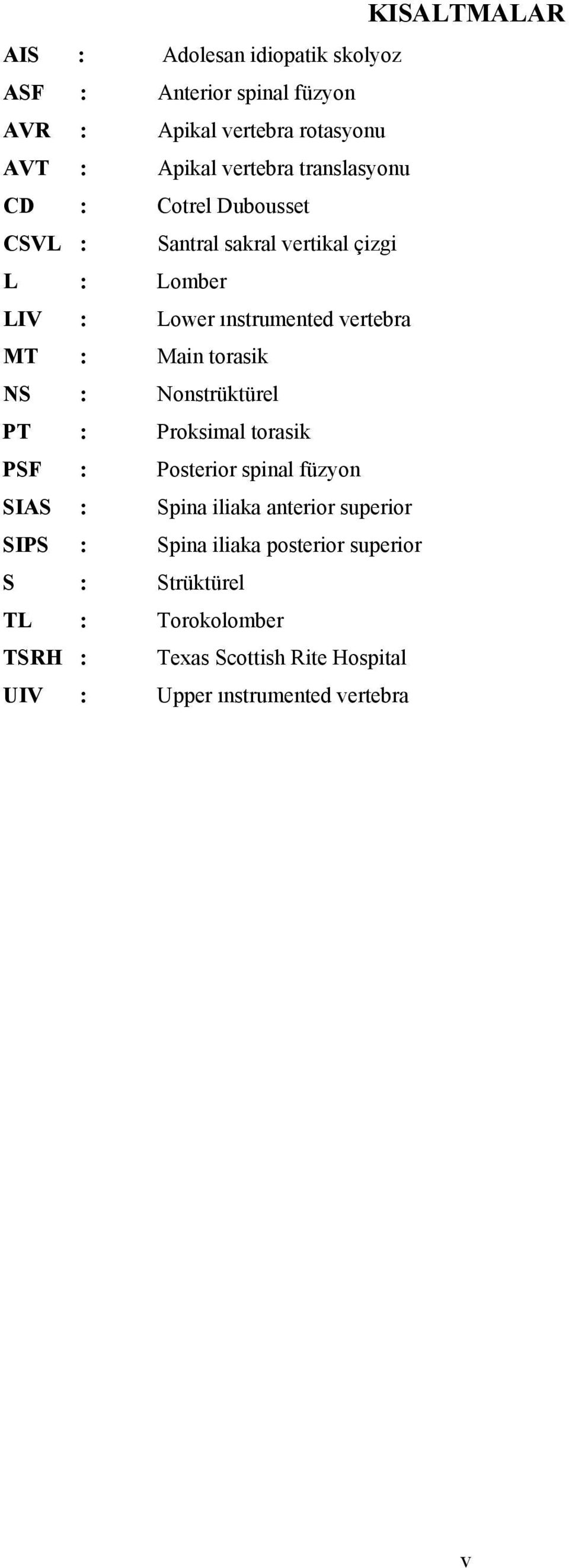 torasik NS : Nonstrüktürel PT : Proksimal torasik PSF : Posterior spinal füzyon SIAS : Spina iliaka anterior superior SIPS :