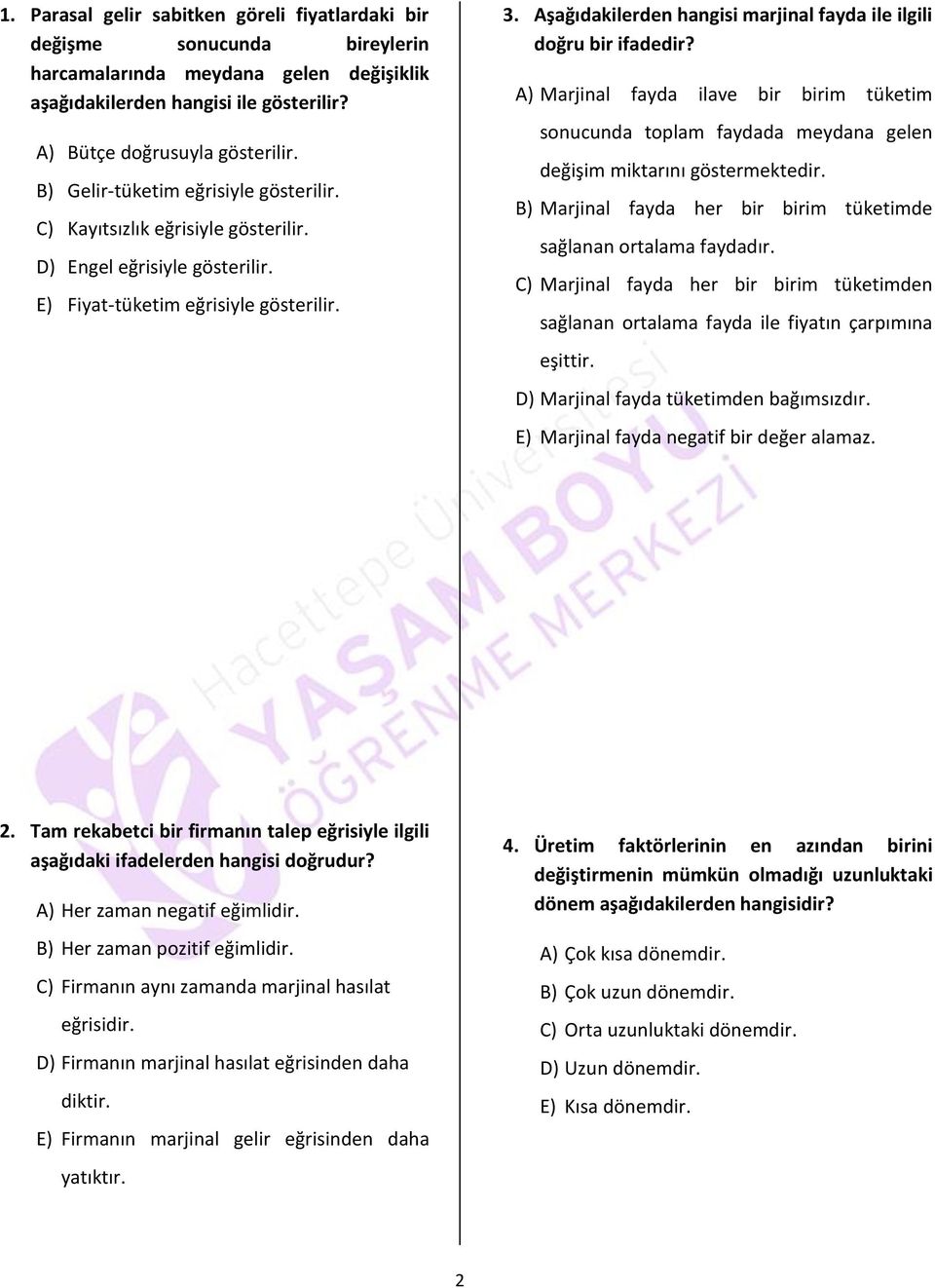 Aşağıdakilerden hangisi marjinal fayda ile ilgili doğru bir ifadedir? A) Marjinal fayda ilave bir birim tüketim sonucunda toplam faydada meydana gelen değişim miktarını göstermektedir.