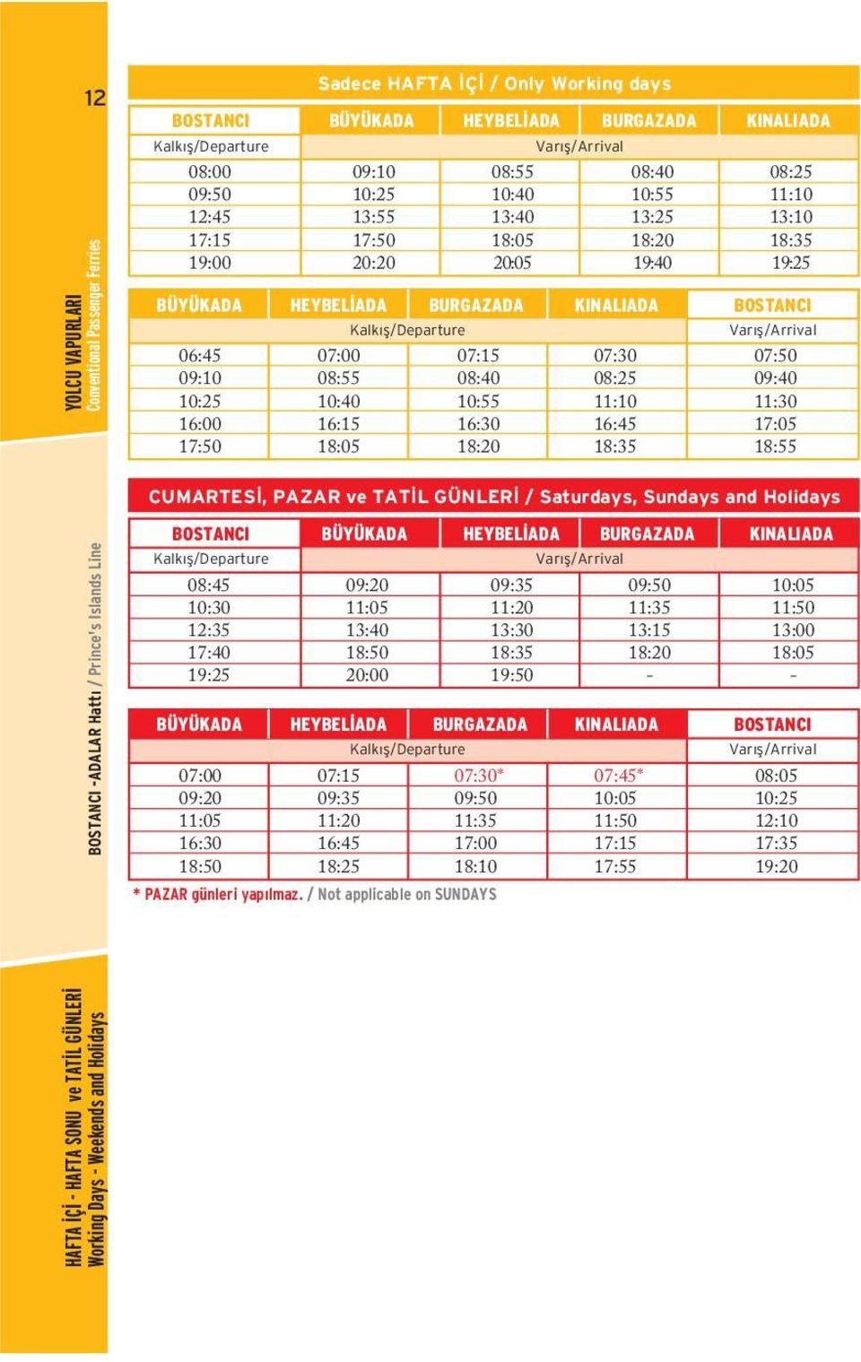 ADALAR Hatt / Prince's Islands Line BOSTANCI 12:35 BÜYÜKADA 09:20 11:05 BÜYÜKADA 09:20 11:05 HEYBEL ADA 09:35 18:25 HEYBEL ADA BURGAZADA 09:35 BURGAZADA * 11:35 * PAZAR