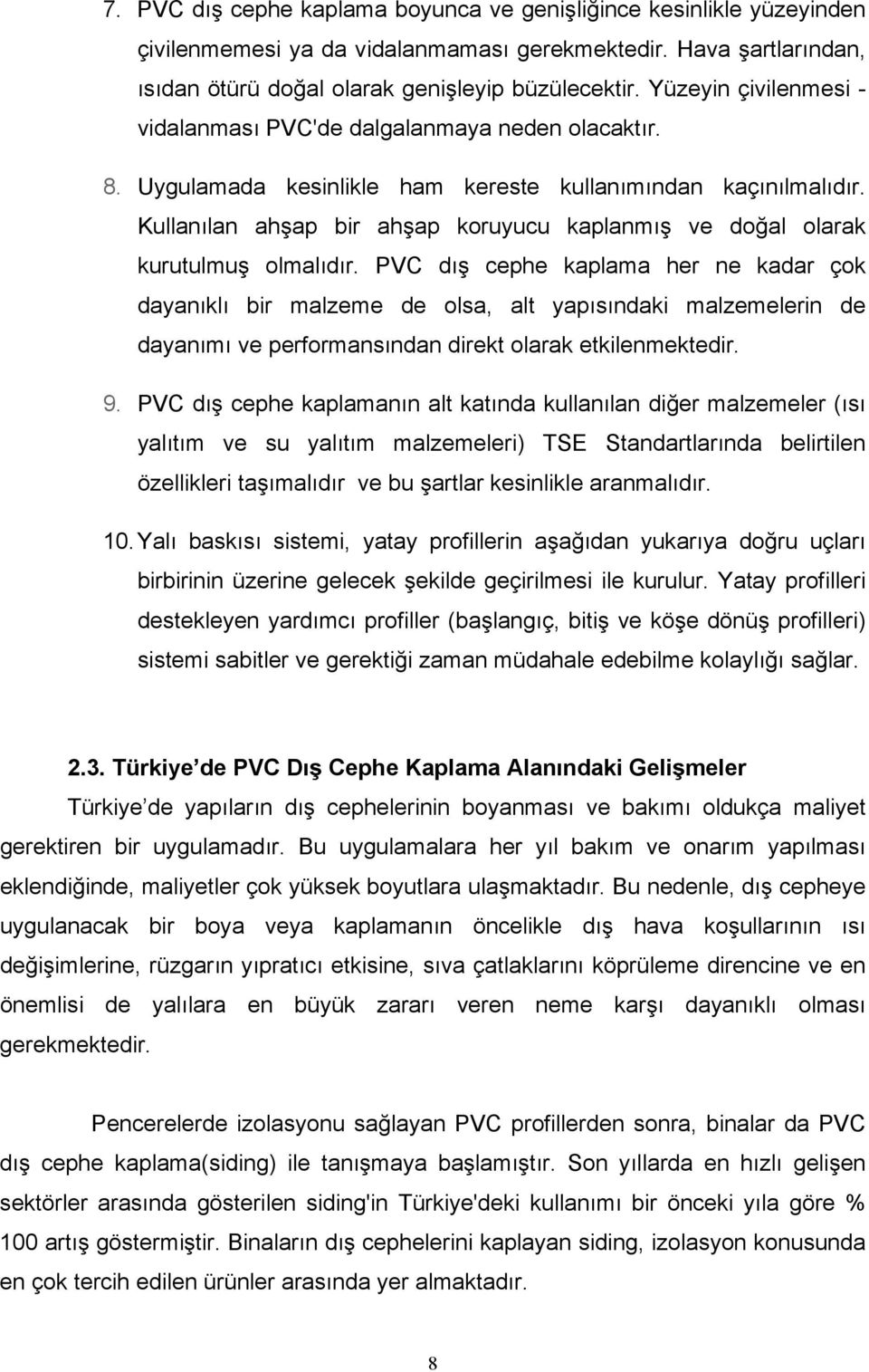 Kullanılan ahşap bir ahşap koruyucu kaplanmış ve doğal olarak kurutulmuş olmalıdır.