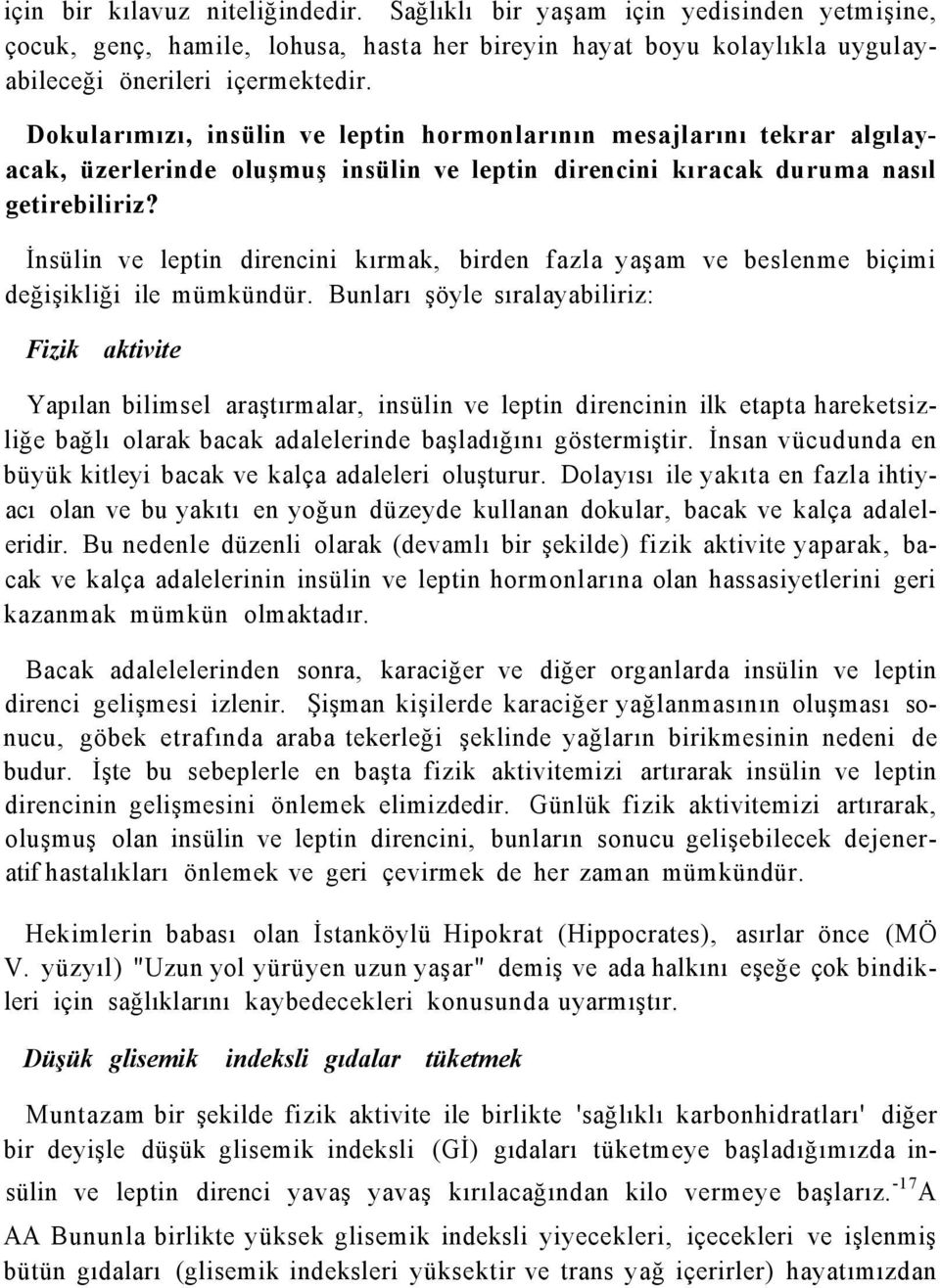 İnsülin ve leptin direncini kırmak, birden fazla yaşam ve beslenme biçimi değişikliği ile mümkündür.