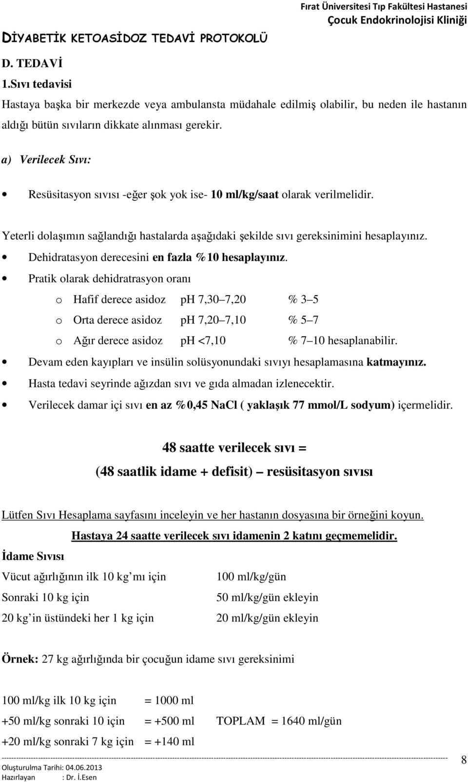 Dehidratasyon derecesini en fazla %10 hesaplayınız.