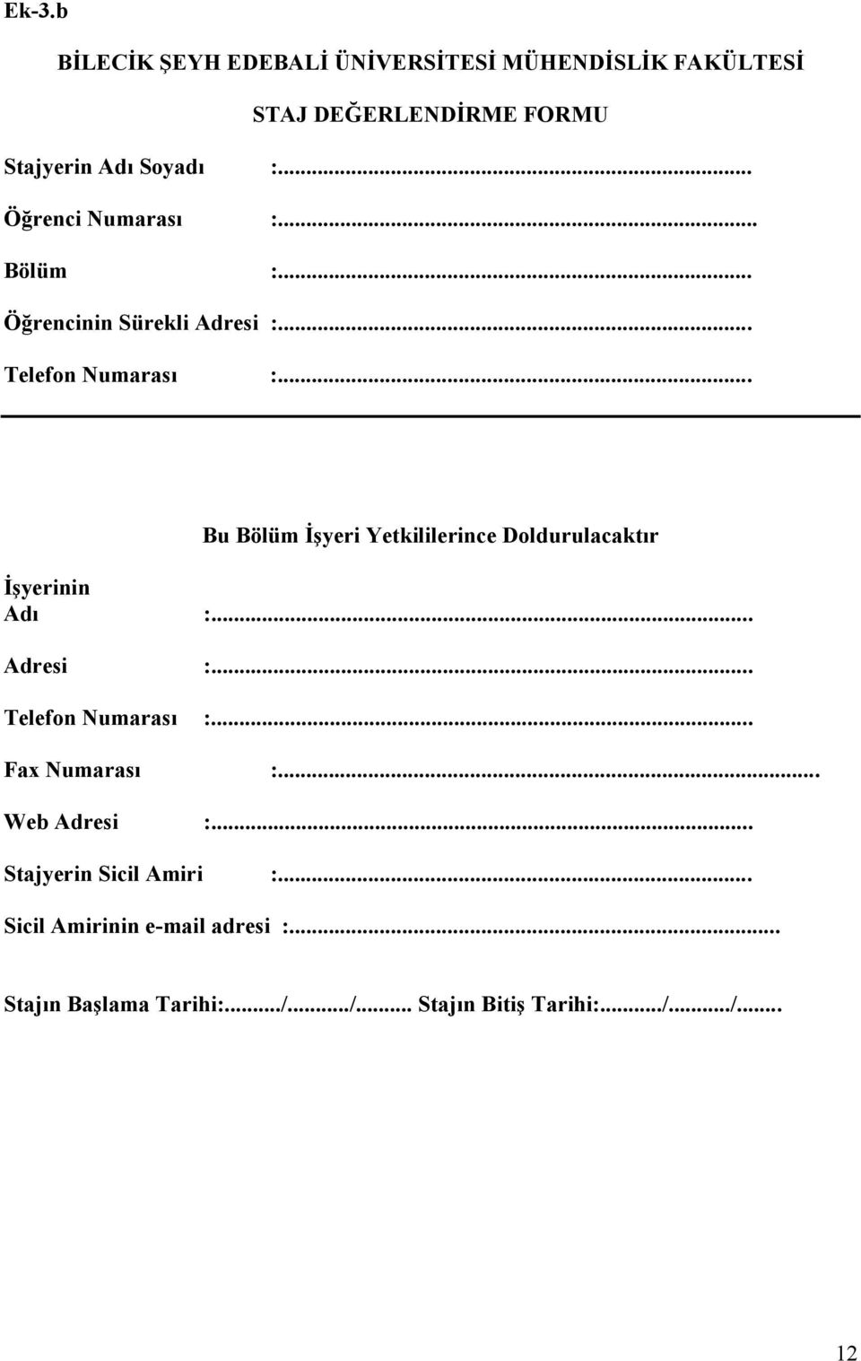 .. Bu Bölüm İşyeri Yetkililerince Doldurulacaktır İşyerinin Adı :... Adresi :... Telefon Numarası :... Fax Numarası :.