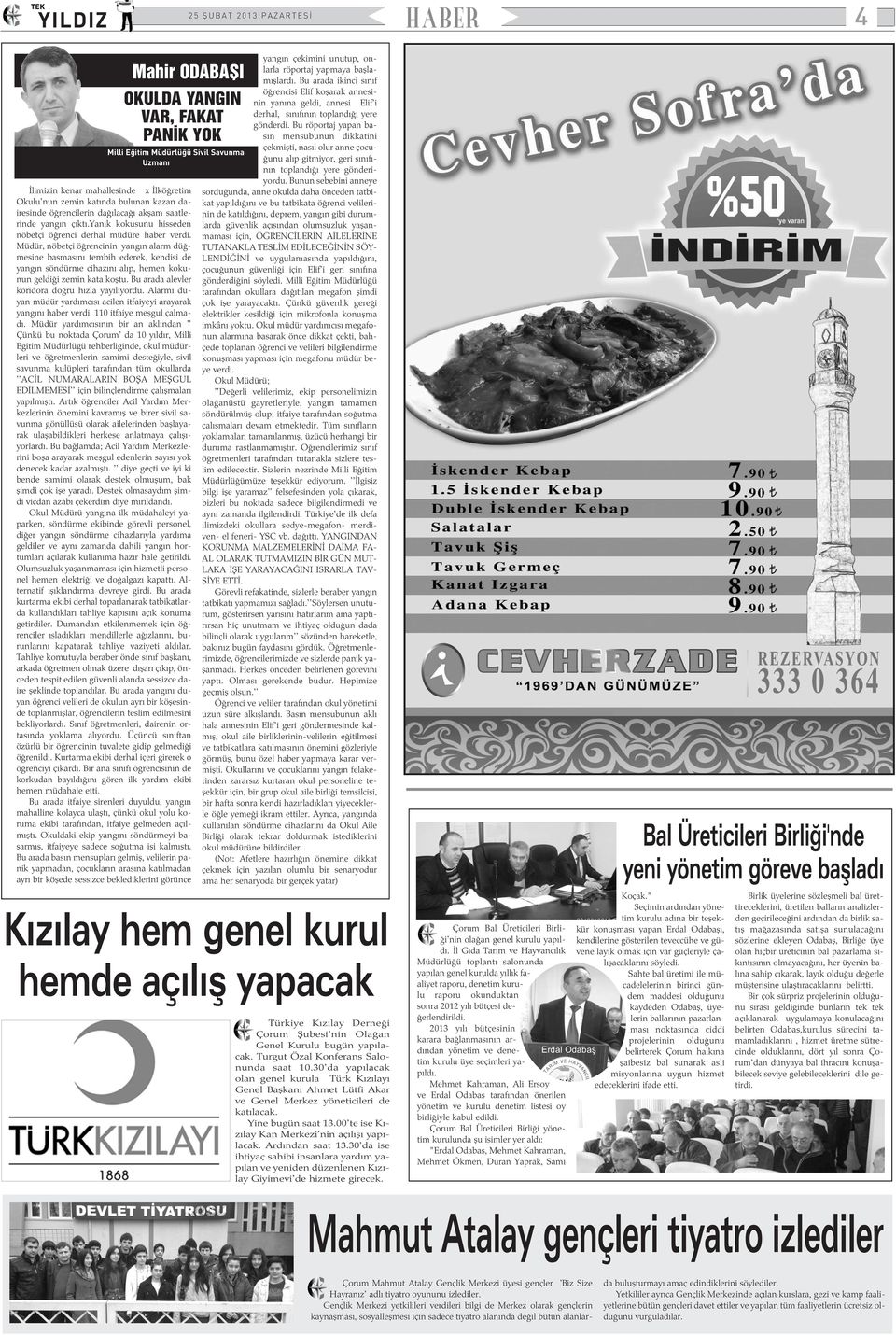 Müdür, nöbetçi öðrencinin yangýn alarm düðmesine basmasýný tembih ederek, kendisi de yangýn söndürme cihazýný alýp, hemen kokunun geldiði zemin kata koþtu.