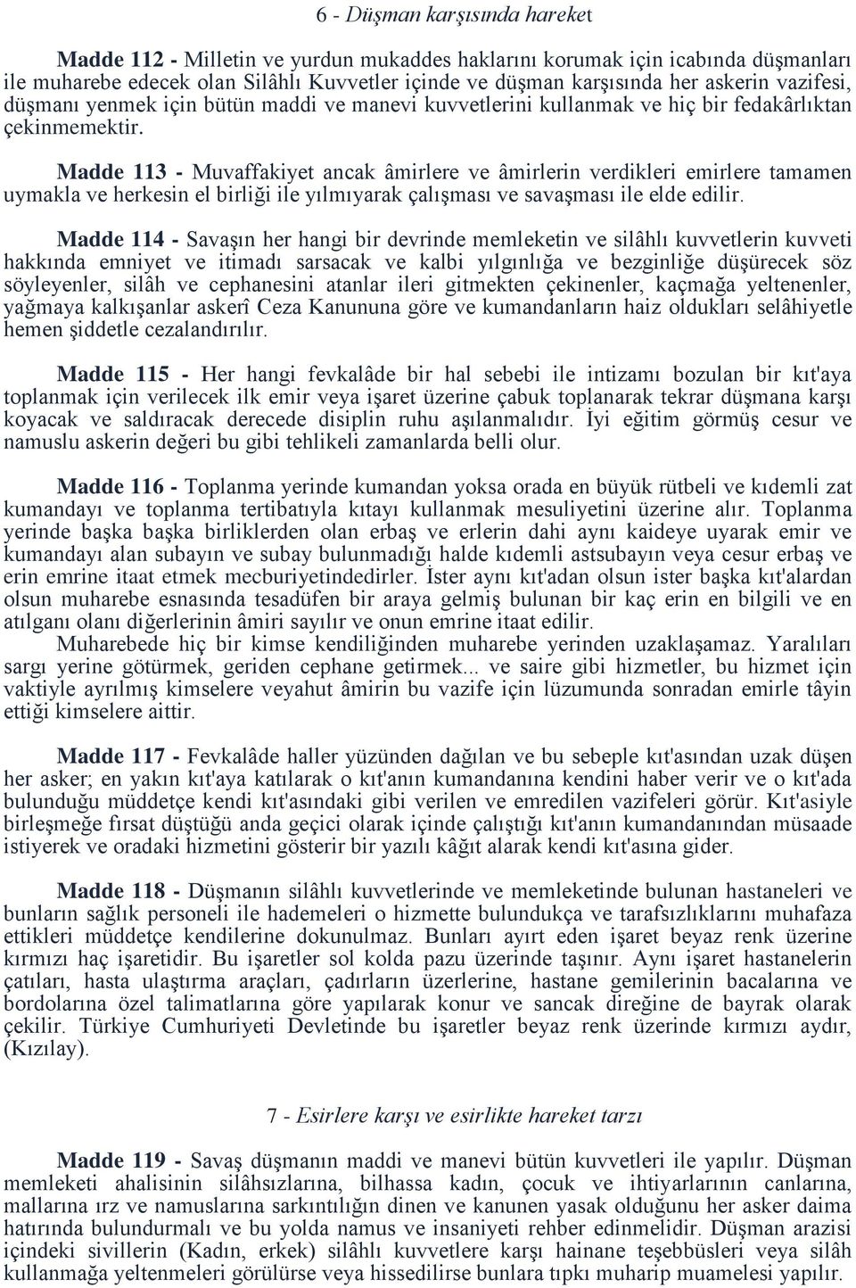 Madde 113 - Muvaffakiyet ancak âmirlere ve âmirlerin verdikleri emirlere tamamen uymakla ve herkesin el birliği ile yılmıyarak çalışması ve savaşması ile elde edilir.