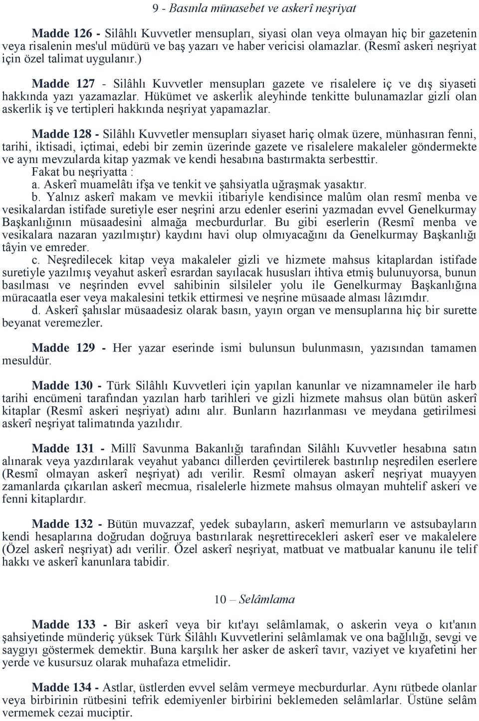 Hükümet ve askerlik aleyhinde tenkitte bulunamazlar gizli olan askerlik iş ve tertipleri hakkında neşriyat yapamazlar.