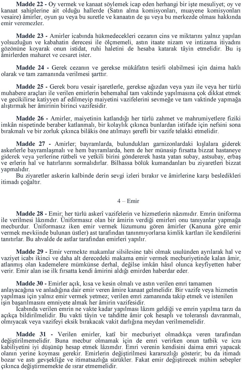 Madde 23 - Amirler icabında hükmedecekleri cezanın cins ve miktarını yalnız yapılan yolsuzluğun ve kabahatin derecesi ile ölçmemeli, astın itaate nizam ve intizama itiyadını gözönüne koyarak onun