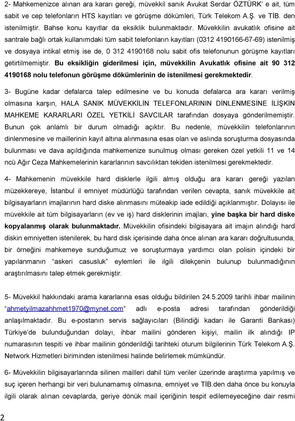 Müvekkilin avukatlık ofisine ait santrale bağlı ortak kullanımdaki tüm sabit telefonların kayıtları (0312 4190166-67-69) istenilmiş ve dosyaya intikal etmiş ise de, 0 312 4190168 nolu sabit ofis