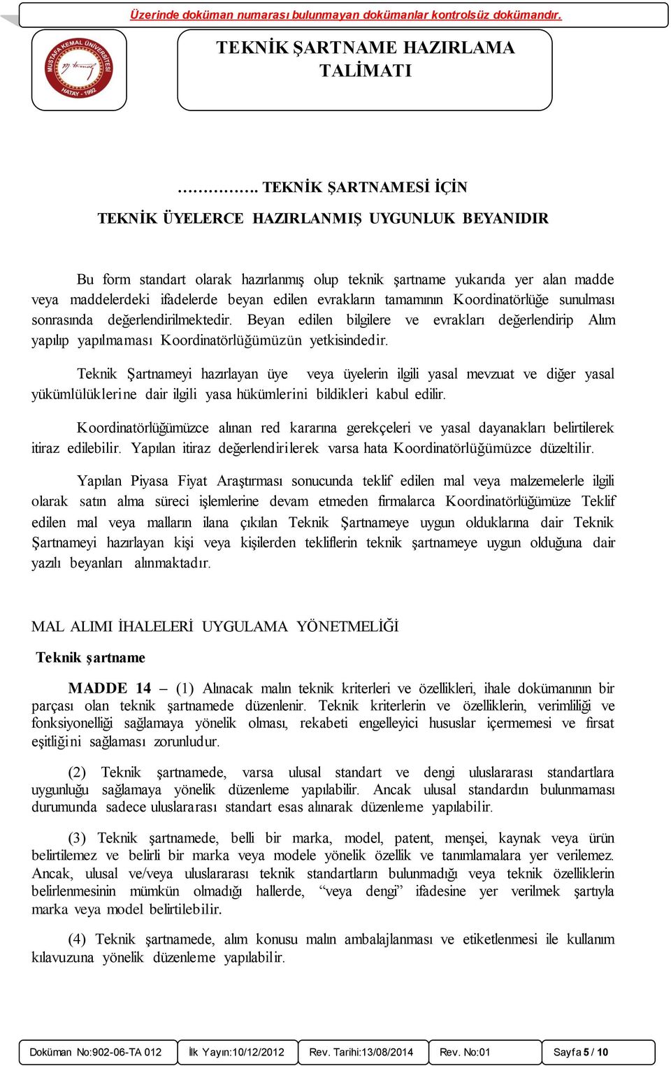 Teknik Şartnameyi hazırlayan üye veya üyelerin ilgili yasal mevzuat ve diğer yasal yükümlülüklerine dair ilgili yasa hükümlerini bildikleri kabul edilir.