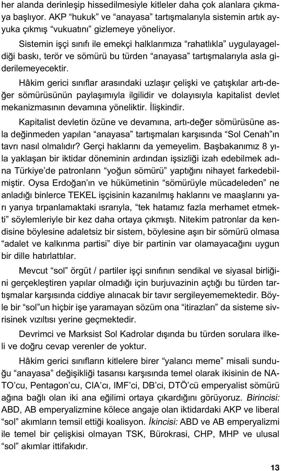 Hâkim gerici s n flar aras ndaki uzlafl r çeliflki ve çat flk lar art -de- er sömürüsünün paylafl m yla ilgilidir ve dolay s yla kapitalist devlet mekanizmas n n devam na yöneliktir. liflkindir.