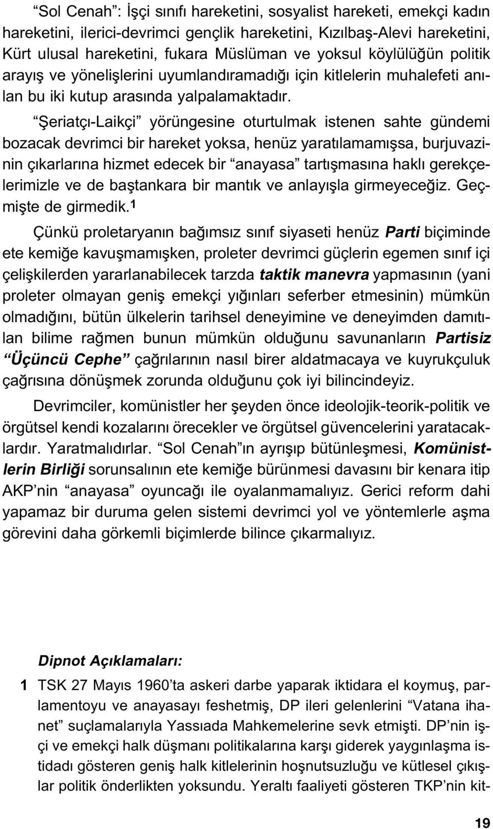 fieriatç -Laikçi yörüngesine oturtulmak istenen sahte gündemi bozacak devrimci bir hareket yoksa, henüz yarat lamam flsa, burjuvazinin ç karlar na hizmet edecek bir anayasa tart flmas na hakl