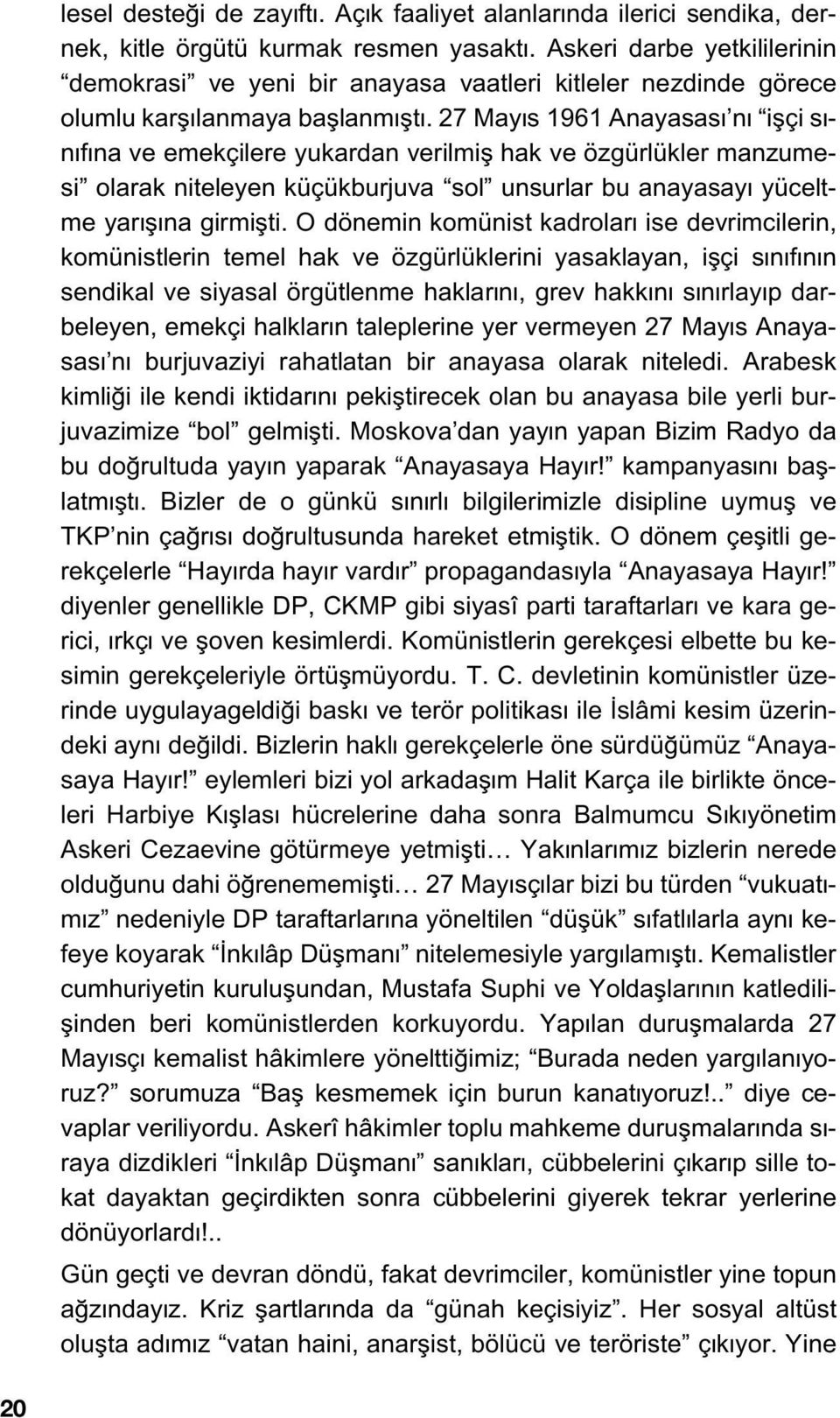 27 May s 1961 Anayasas n iflçi s - n f na ve emekçilere yukardan verilmifl hak ve özgürlükler manzumesi olarak niteleyen küçükburjuva sol unsurlar bu anayasay yüceltme yar fl na girmiflti.