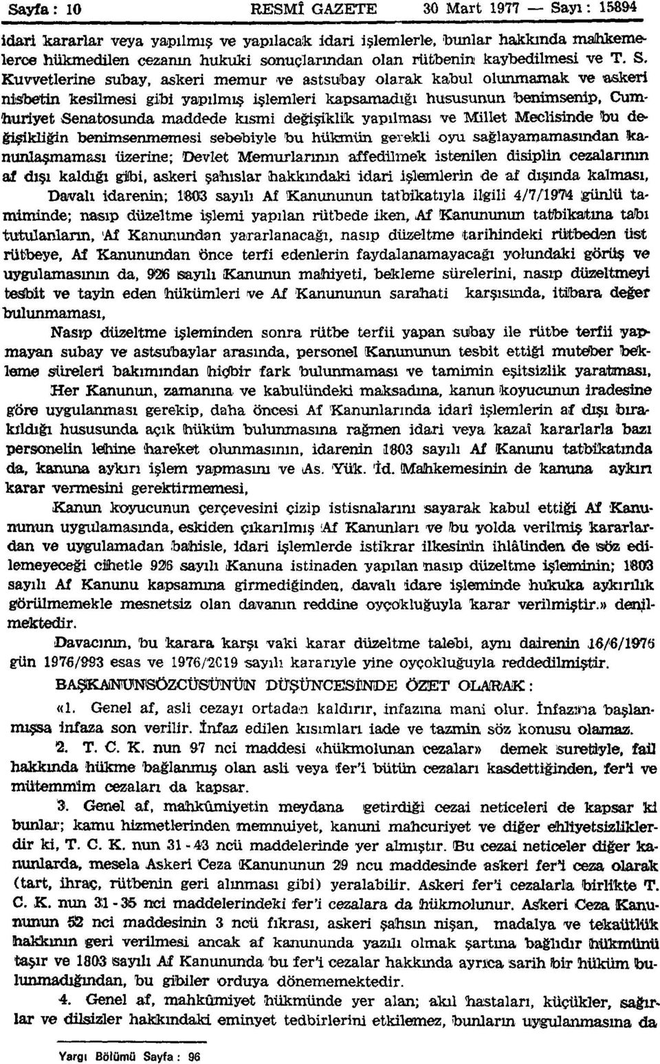 Cumhuriyet Senatosunda maddede kısmi değişiklik yapılması ve Millet Meclisinde bu de ğişikliğin benimsenmemesi sebebiyle bu hükmün gerekli oyu sağlayamamasından kanunlaşmaması üzerine; Devlet