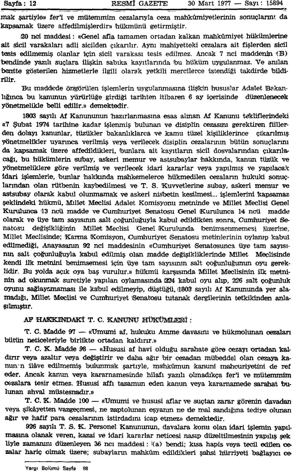 Aynı mahiyetteki cezalara ait fişlerden sicil tesis edilmemiş olanlar için sicil varakası tesis edilmez.