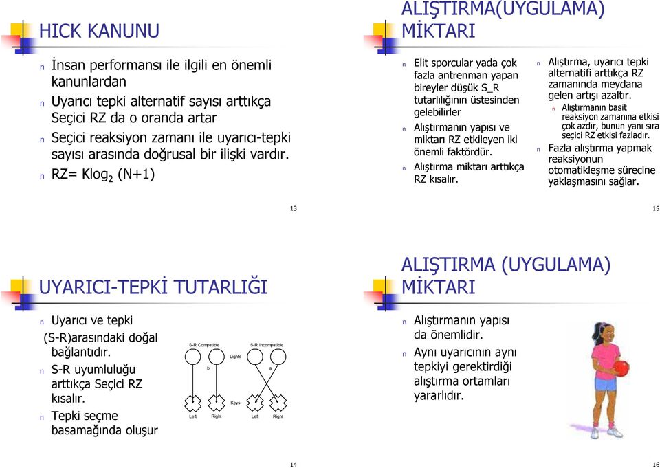 RZ= Klog 2 (N+1) Elit sporcular yada çok fazla antrenman yapan bireyler düşük S_R tutarlılığının üstesinden gelebilirler Alıştırmanın yapısı ve miktarı RZ etkileyen iki önemli faktördür.