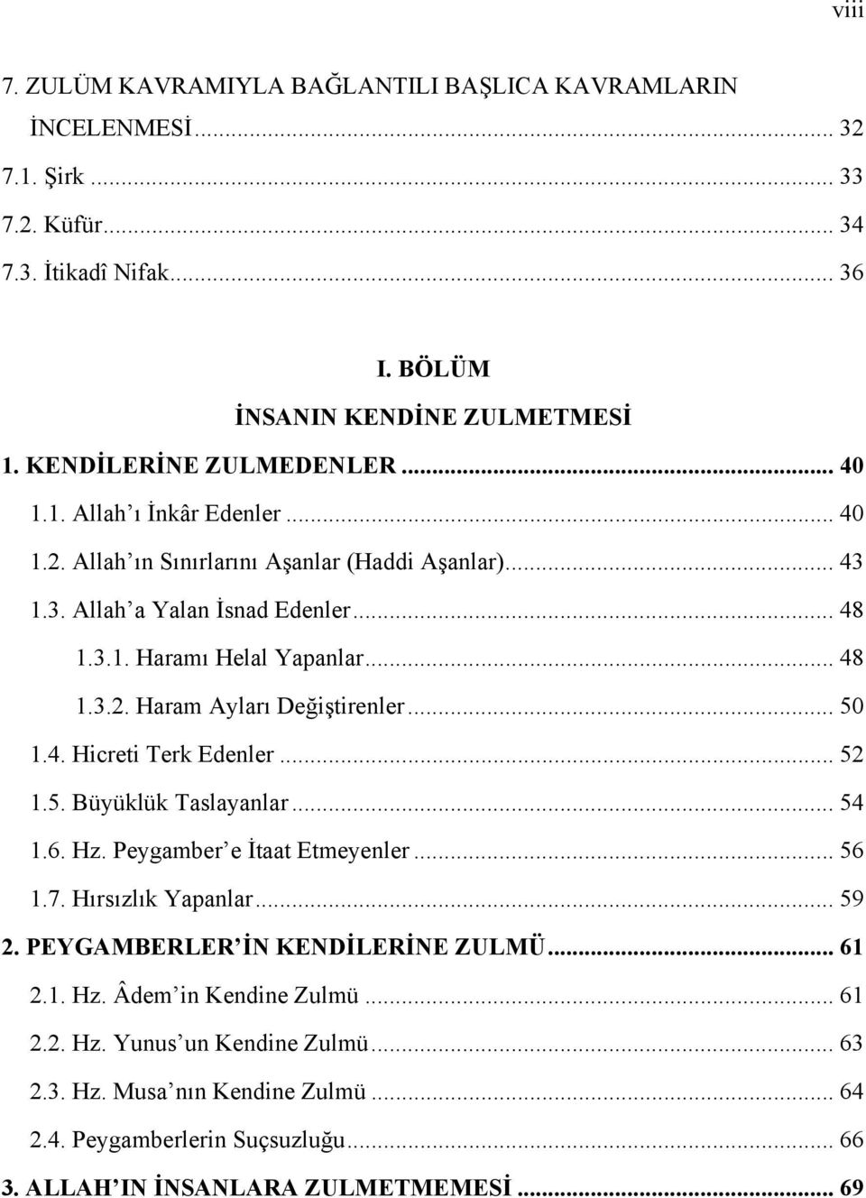 .. 50 1.4. Hicreti Terk Edenler... 52 1.5. Büyüklük Taslayanlar... 54 1.6. Hz. Peygamber e İtaat Etmeyenler... 56 1.7. Hırsızlık Yapanlar... 59 2. PEYGAMBERLER İN KENDİLERİNE ZULMÜ... 61 2.1. Hz. Âdem in Kendine Zulmü.