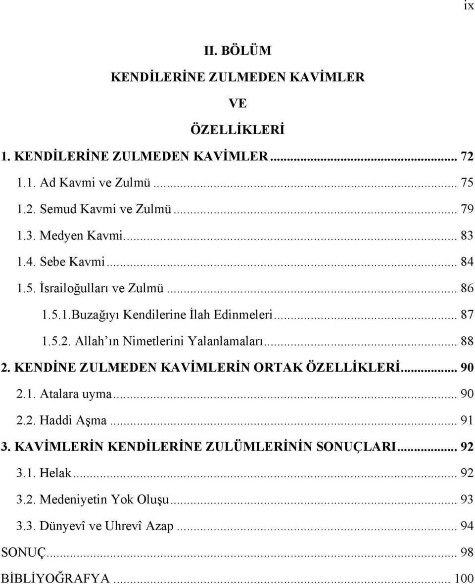 Allah ın Nimetlerini Yalanlamaları... 88 2. KENDİNE ZULMEDEN KAVİMLERİN ORTAK ÖZELLİKLERİ... 90 2.1. Atalara uyma... 90 2.2. Haddi Aşma... 91 3.