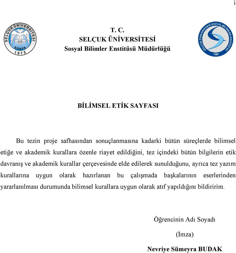 süreçlerde bilimsel etiğe ve akademik kurallara özenle riayet edildiğini, tez içindeki bütün bilgilerin etik davranış ve akademik