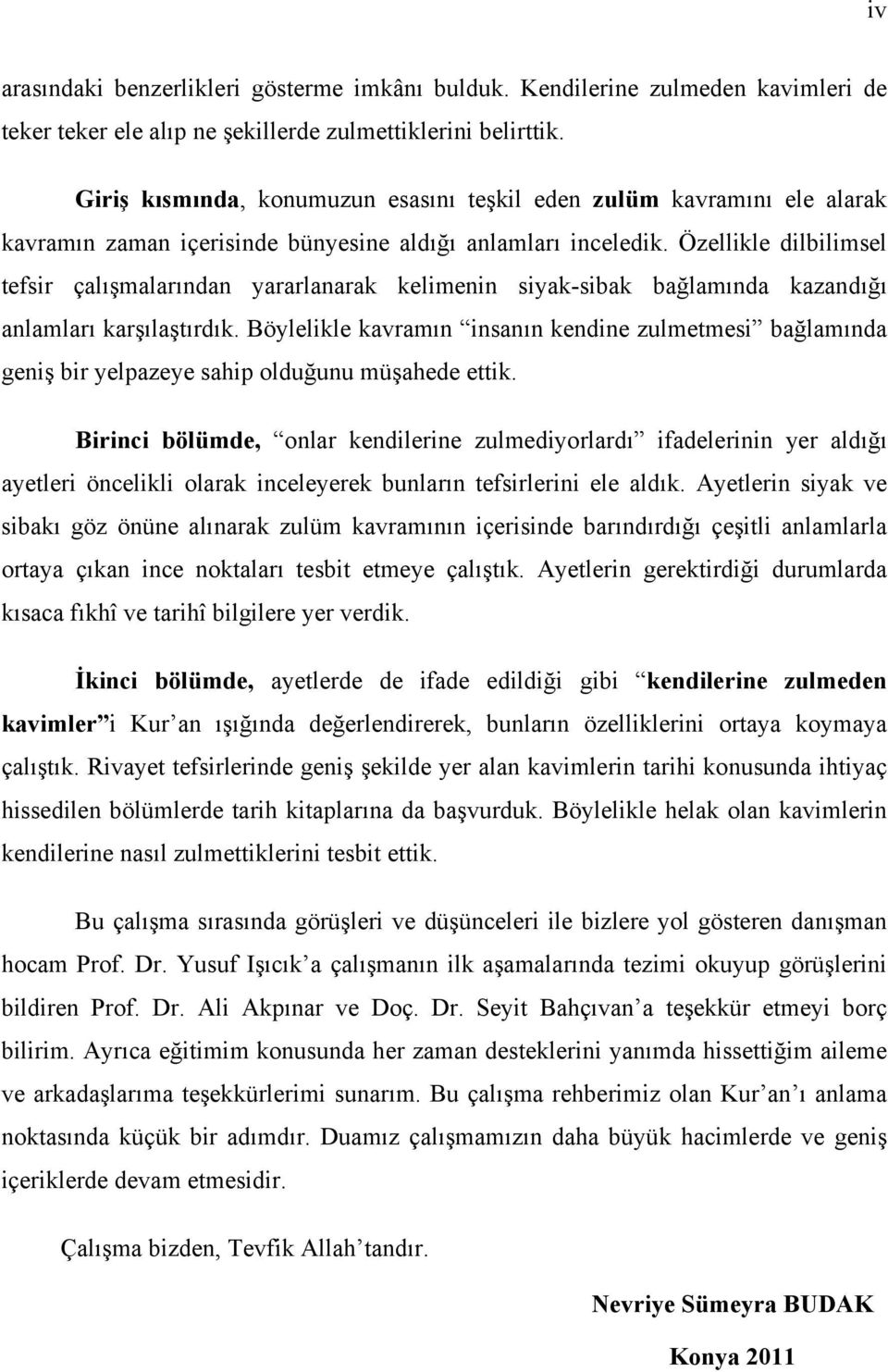 Özellikle dilbilimsel tefsir çalışmalarından yararlanarak kelimenin siyak-sibak bağlamında kazandığı anlamları karşılaştırdık.