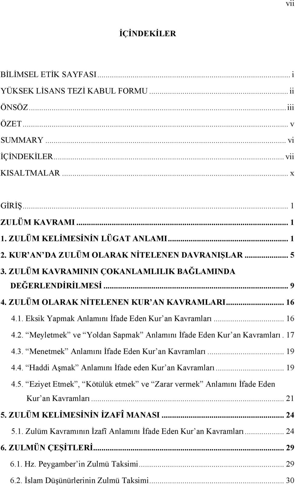 ZULÜM OLARAK NİTELENEN KUR AN KAVRAMLARI... 16 4.1. Eksik Yapmak Anlamını İfade Eden Kur an Kavramları... 16 4.2. Meyletmek ve Yoldan Sapmak Anlamını İfade Eden Kur an Kavramları. 17 4.3.