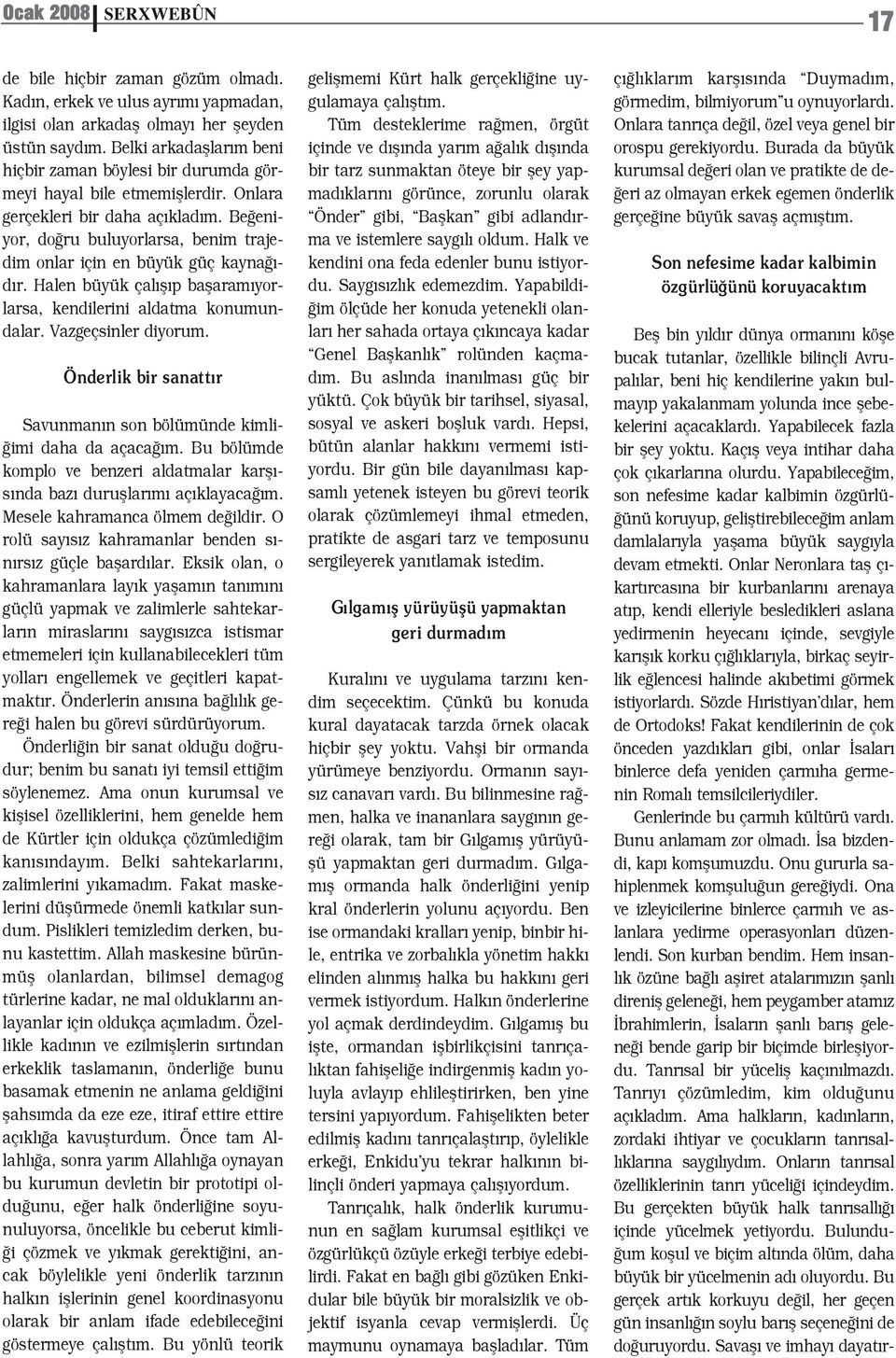 Be eniyor, do ru buluyorlarsa, benim trajedim onlar için en büyük güç kayna - d r. Halen büyük çal fl p baflaram yorlarsa, kendilerini aldatma konumundalar. Vazgeçsinler diyorum.