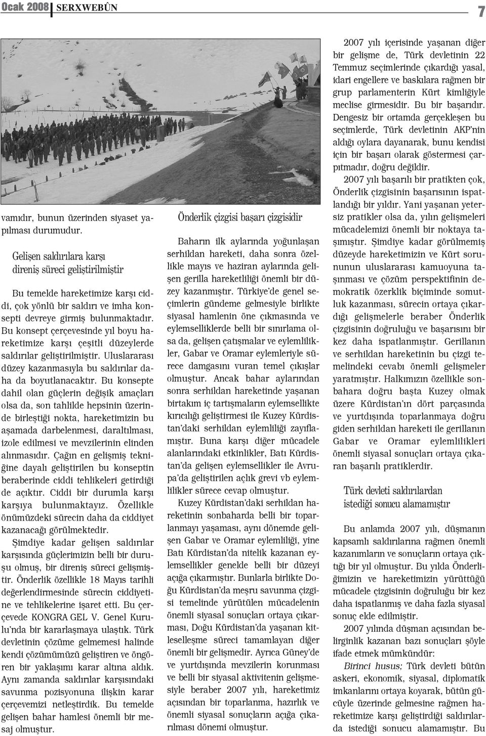 Bu konsept çerçevesinde y l boyu hareketimize karfl çeflitli düzeylerde sald r lar gelifltirilmifltir. Uluslararas düzey kazanmas yla bu sald r lar daha da boyutlanacakt r.