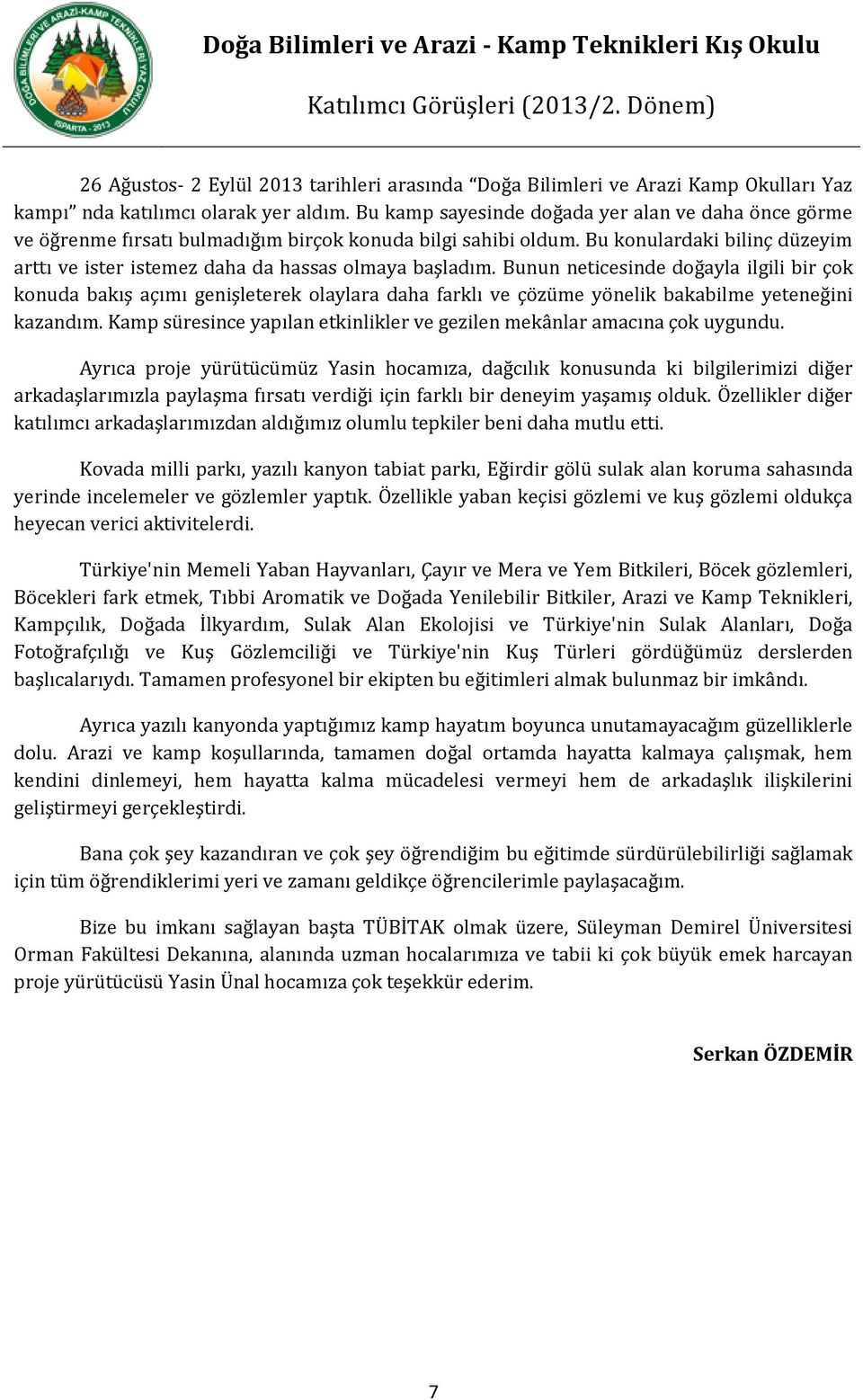 Bu konulardaki bilinç düzeyim arttı ve ister istemez daha da hassas olmaya başladım.