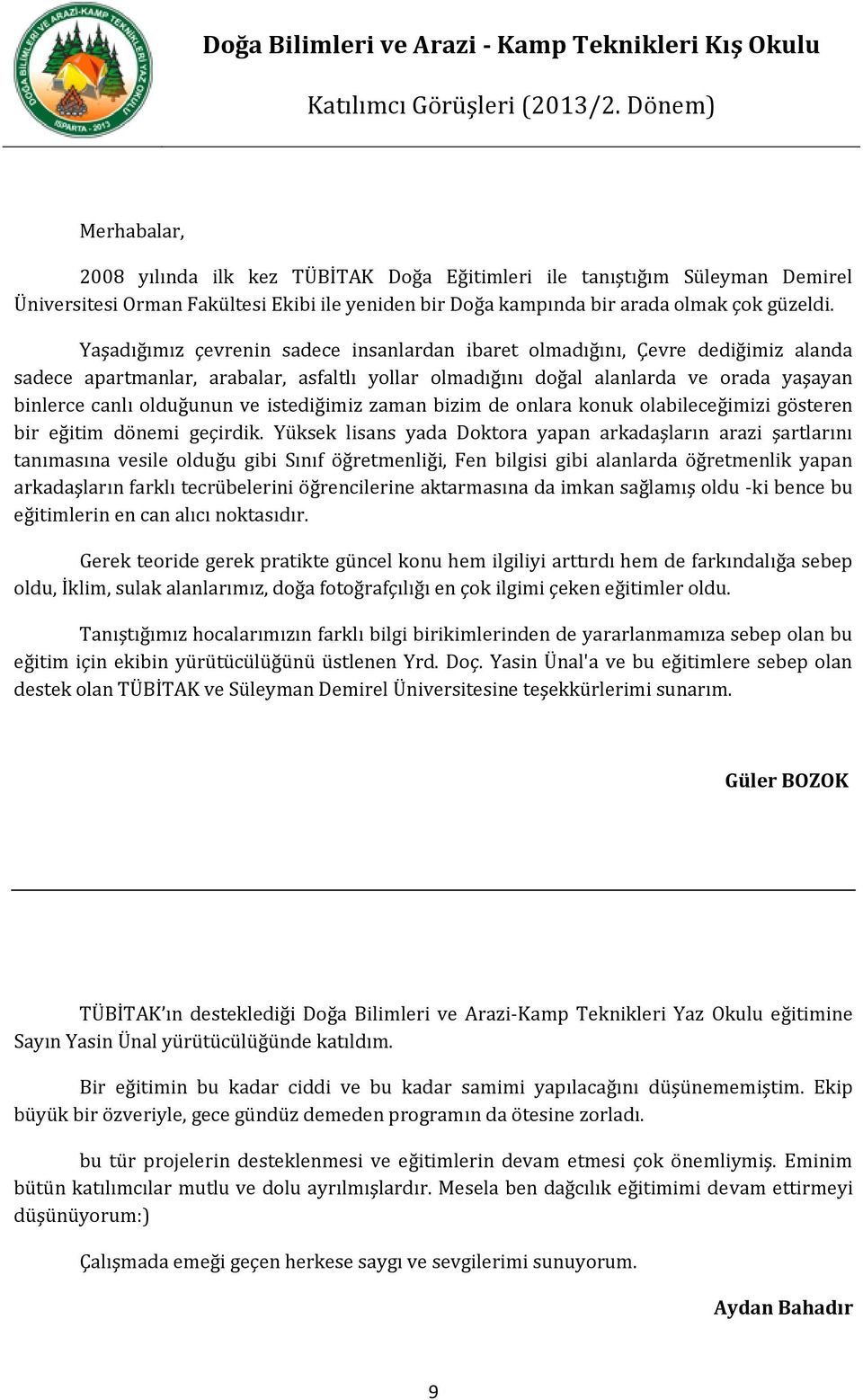 istediğimiz zaman bizim de onlara konuk olabileceğimizi gösteren bir eğitim dönemi geçirdik.