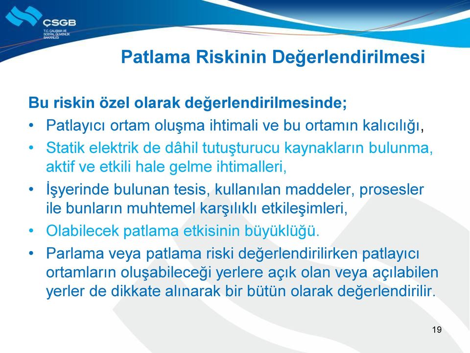 maddeler, prosesler ile bunların muhtemel karşılıklı etkileşimleri, Olabilecek patlama etkisinin büyüklüğü.