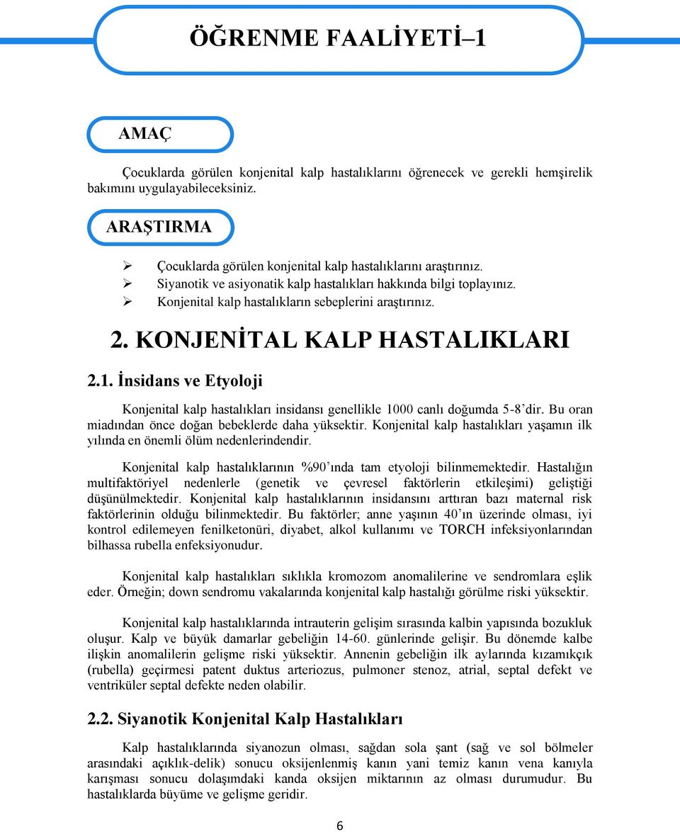 KONJENİTAL KALP HASTALIKLARI 2.1. İnsidans ve Etyoloji Konjenital kalp hastalıkları insidansı genellikle 1000 canlı doğumda 5-8 dir. Bu oran miadından önce doğan bebeklerde daha yüksektir.