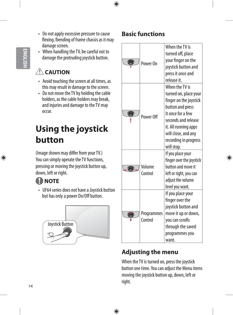 Do not move the TV by holding the cable holders, as the cable holders may break, and injuries and damage to the TV may occur. Using the joystick button (Image shown may differ from your TV.