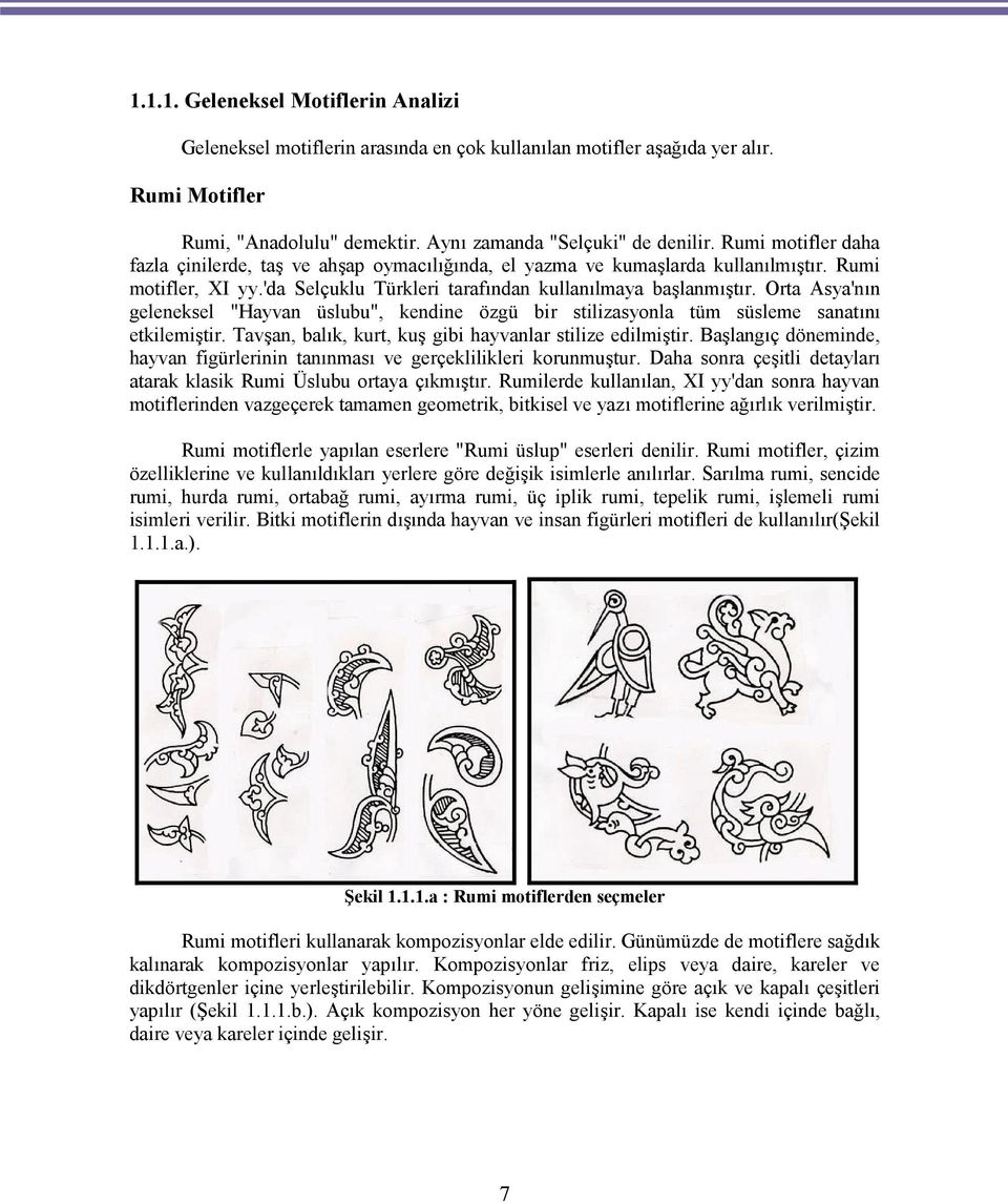 Orta Asya'nın geleneksel "Hayvan üslubu", kendine özgü bir stilizasyonla tüm süsleme sanatını etkilemiştir. Tavşan, balık, kurt, kuş gibi hayvanlar stilize edilmiştir.