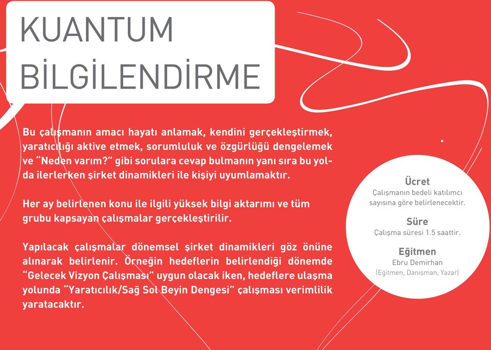 Her ay belirlenen konu ile ilgili yüksek bilgi aktarımı ve tüm grubu kapsayan çalışmalar gerçekleştirilir. Yapılacak çalışmalar dönemsel şirket dinamikleri göz önüne alınarak belirlenir.