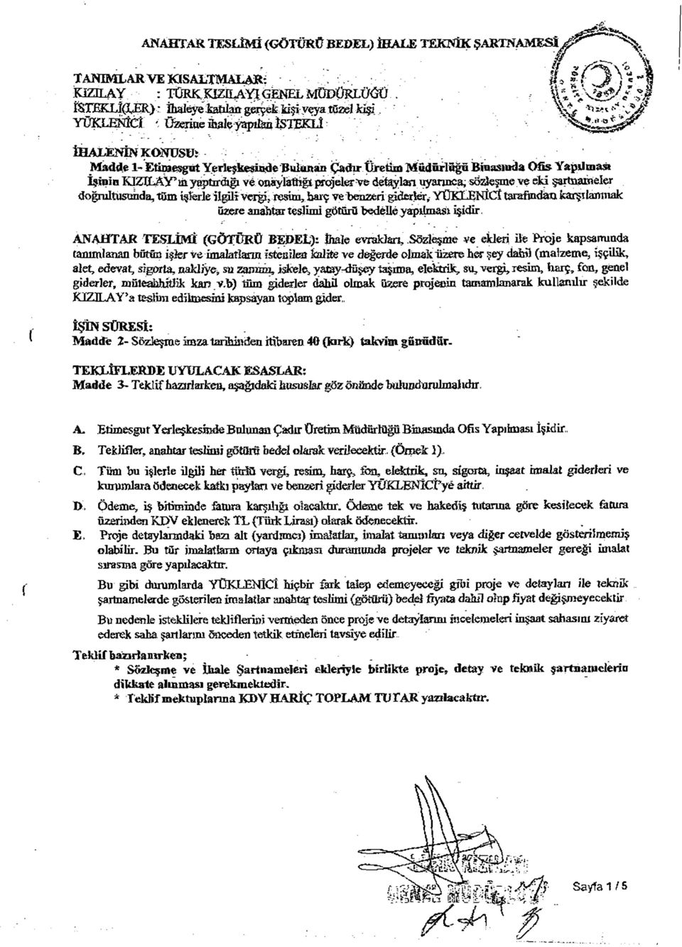 eki şartnameler doğrultusunda, tüm işlerle ilgili vergi, resim, barç ve benzeri giderler, YÜKLENİCİ tarafından karşılanmak üzere anahtar teslimi götürü bedelle yapılması işidir.