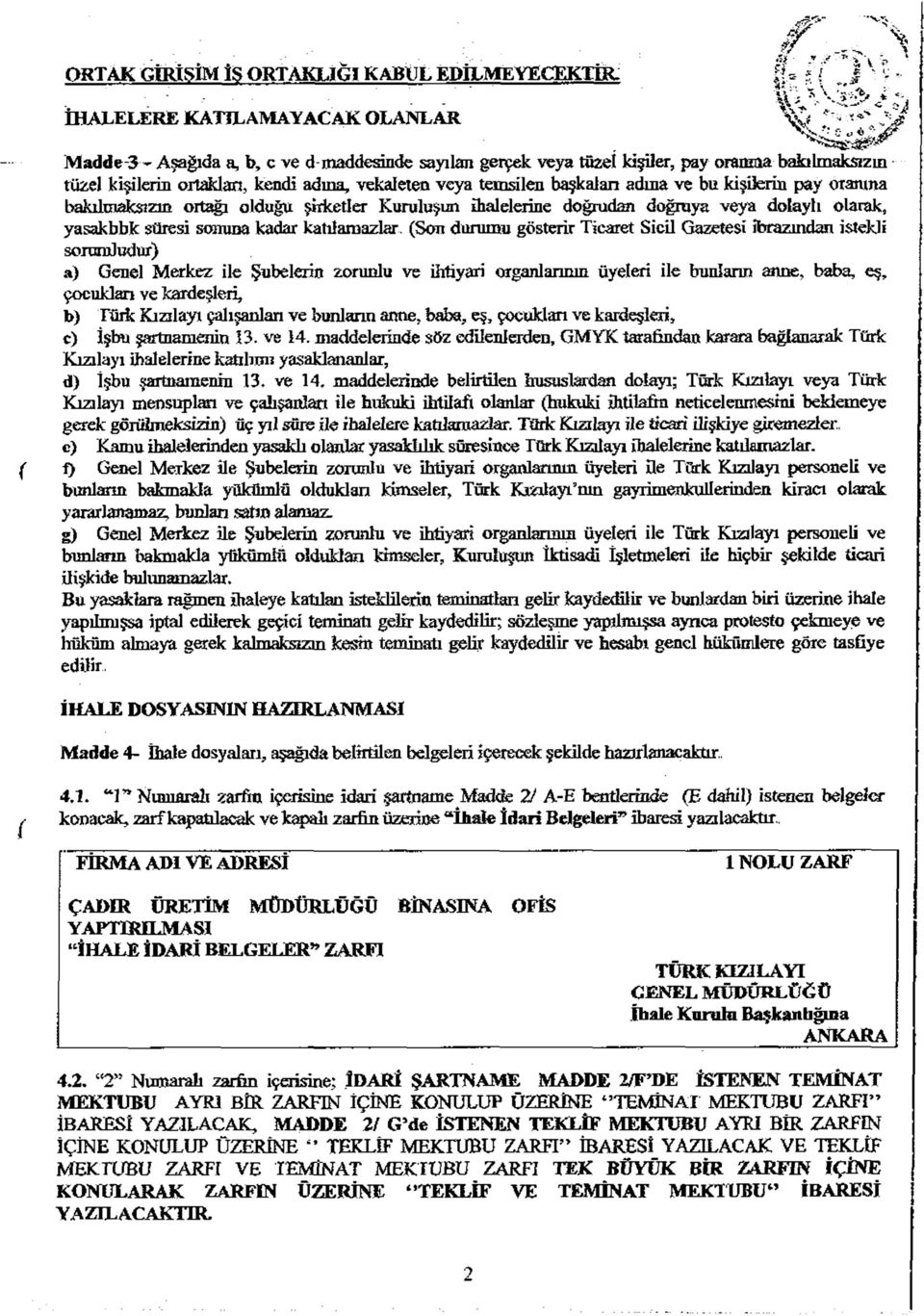 temsilen başkaları adına ve bu kişilerin pay oranına bakılmaksızın ortağı olduğu şirketler Kuruluşun ihalelerine doğrudan doğruya veya dolaylı olarak, yasakbbk süresi sonuna kadar katılamazlar.