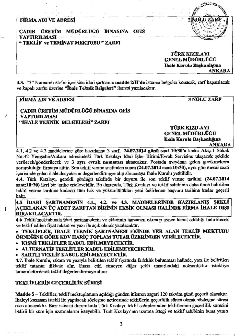 lt3~ Kum ardı zarfın, içerisine idari şartname madde 2/H de istenen belgeler konacak, zarf kapatılacak ve kapalı zarfm üzerine İhale Teknik Belgeleri* ibaresi yazılacaktır.