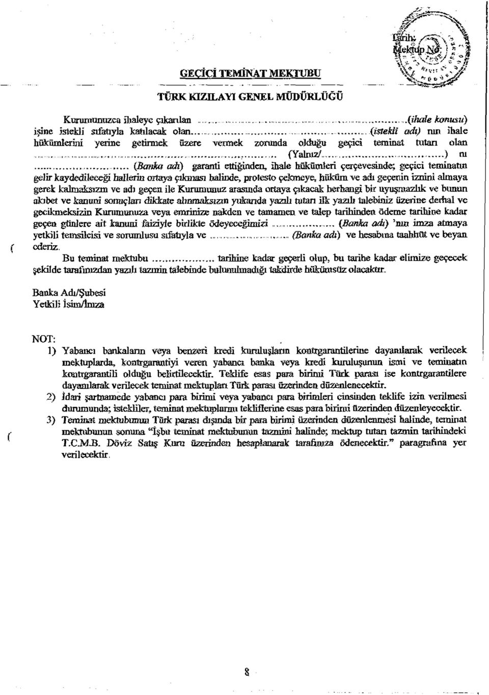 .. (Banka adı) garanti ettiğinden, ihale hükümleri çerçevesinde; geçici teminatın gelir kaydedileceği hallerin ortaya çıkması halinde, protesto çekmeye, hüküm ve adı geçenin iznini almaya gerek